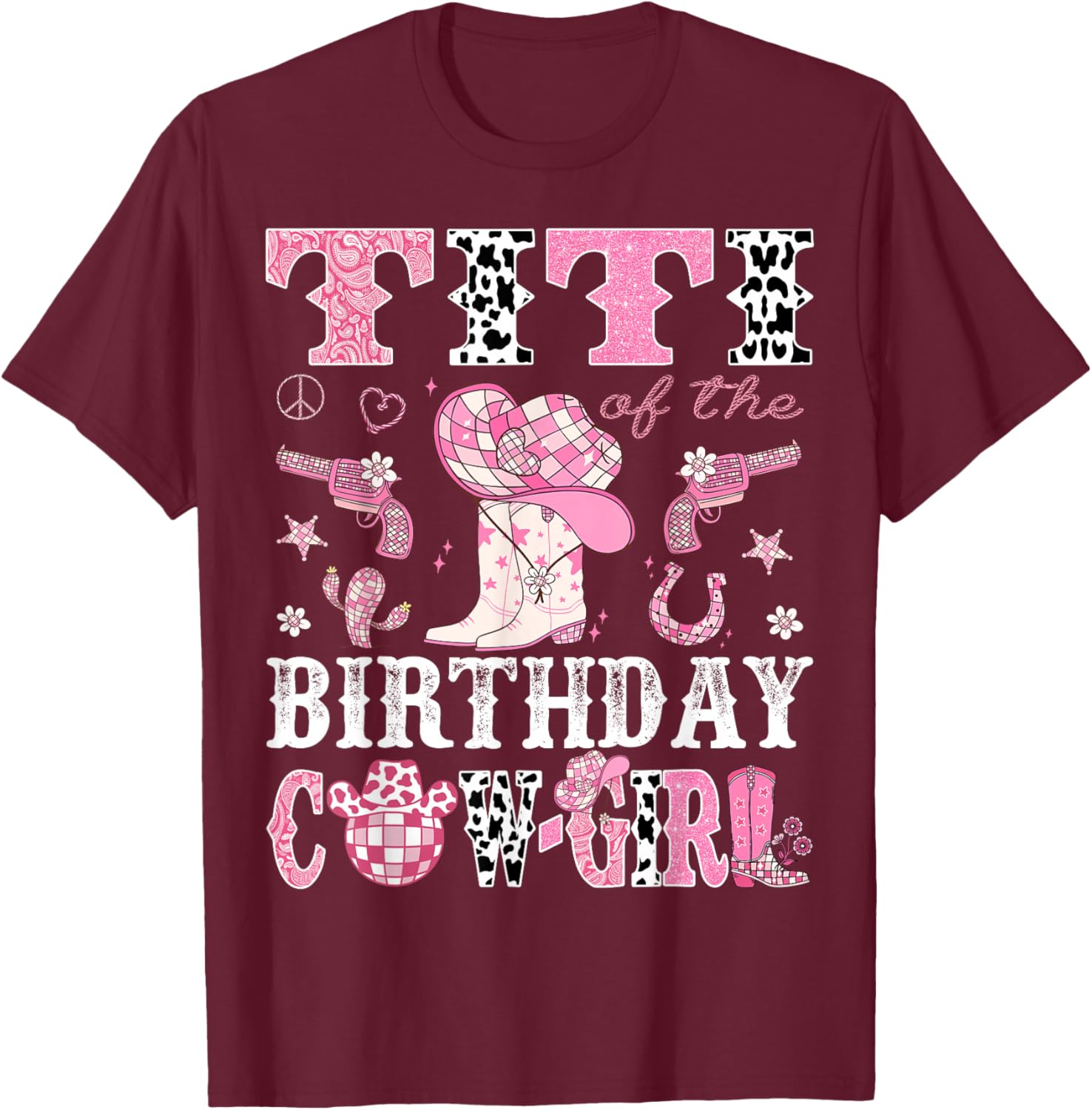Titi Of The Birthday Cow-Girl Pink Disco Rodeo Western T-Shirt - T-Shirt | Maroon