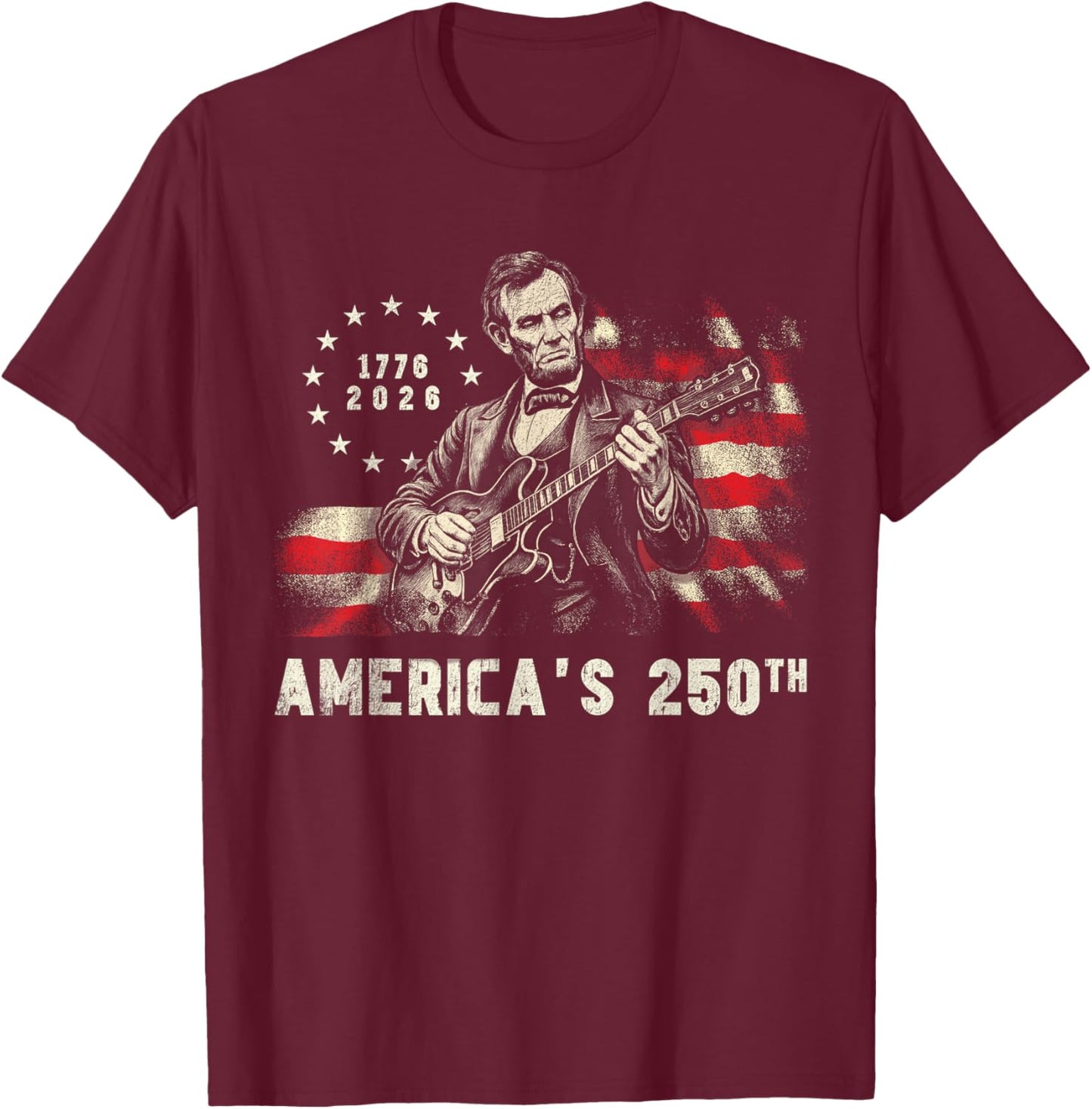 Abraham Lincoln Playing Guitar 250th Anniversary 4th of July T-Shirt - T-Shirt | Maroon