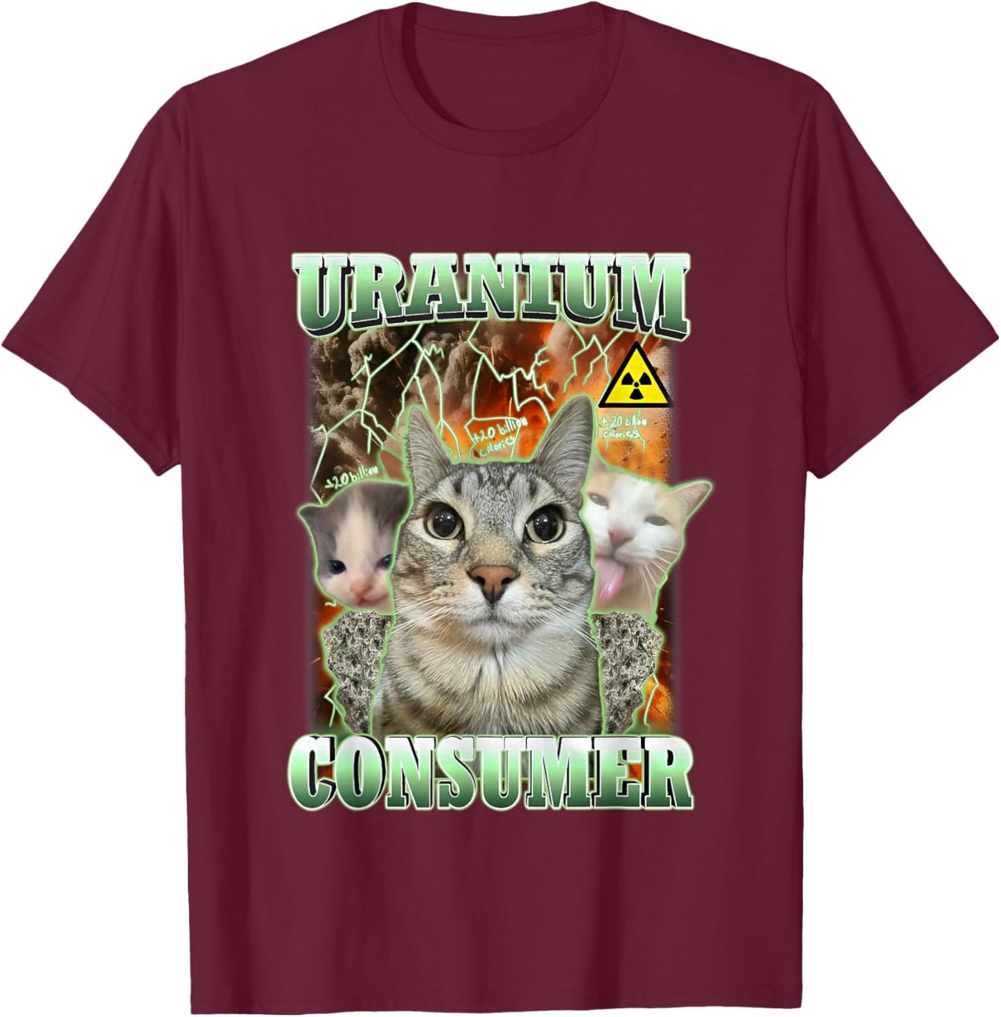 Funny Cat Dank Memes Uranium Consumer Silly Cat Unhinged Cat T-Shirt - T-Shirt | Maroon