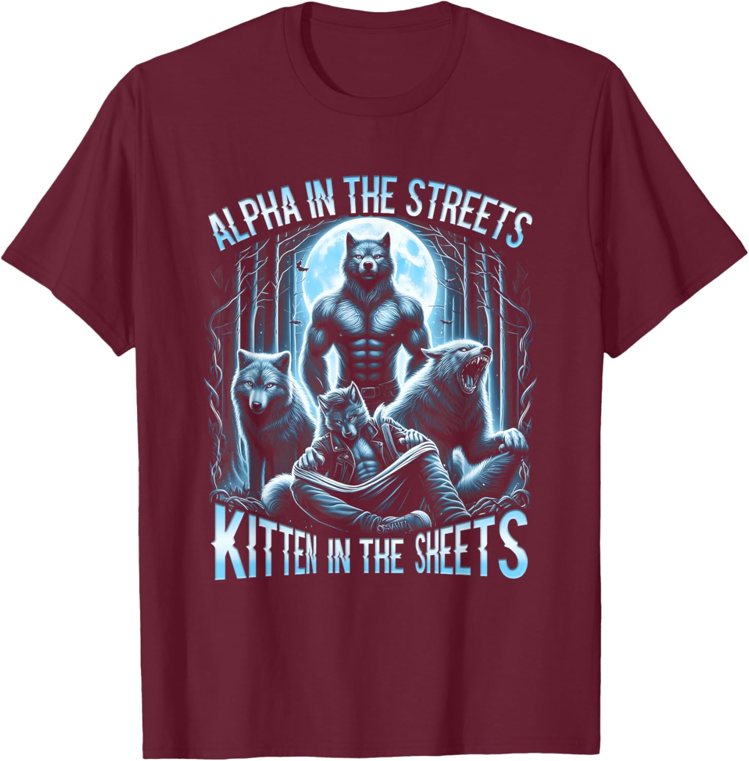 Alpha In The Streets Kitten In The Sheets Werewolf Wolf T-Shirt - T-Shirt | Maroon