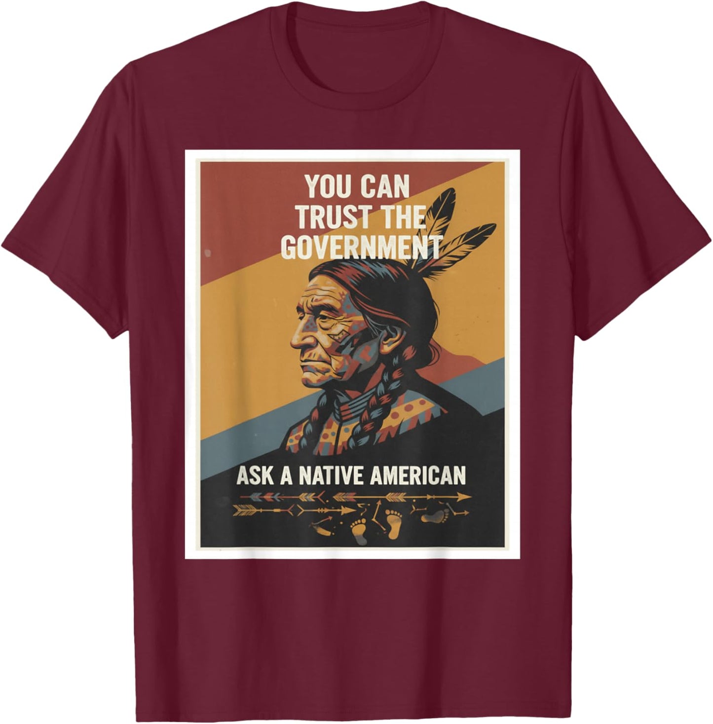 You Can Trust the Government – Ask a Native American T-Shirt - T-Shirt | Maroon