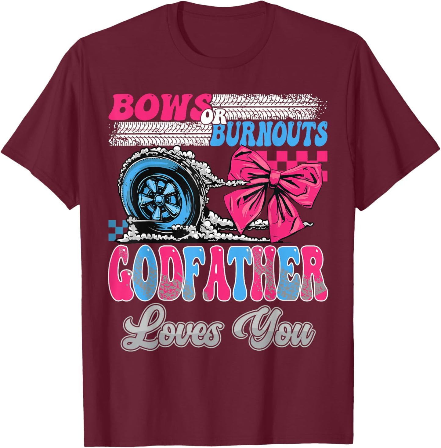 Burnouts or Bows GodFather Loves You Gender Reveal Party T-Shirt - T-Shirt | Maroon