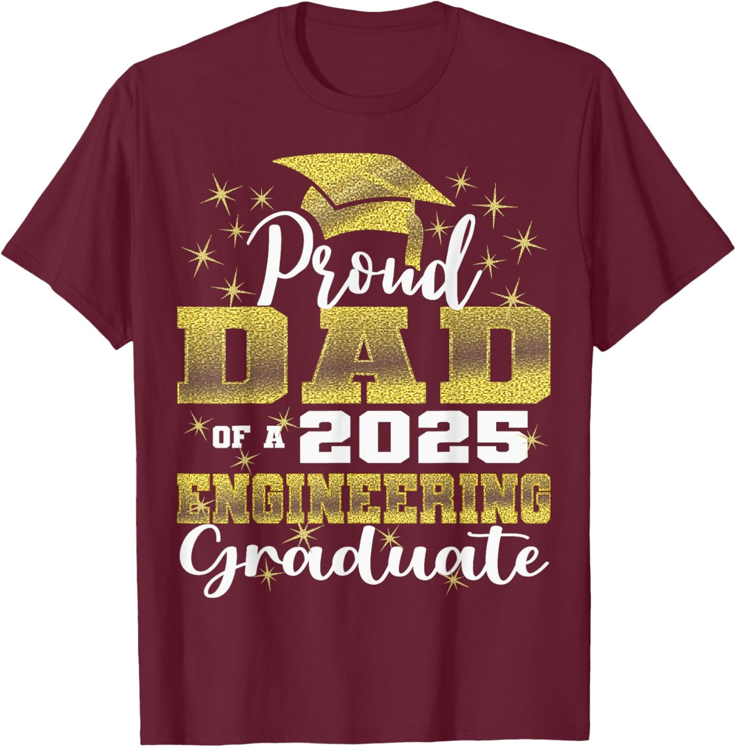 Super Proud Dad of 2025 Engineering Graduate Family T-Shirt - T-Shirt | Maroon