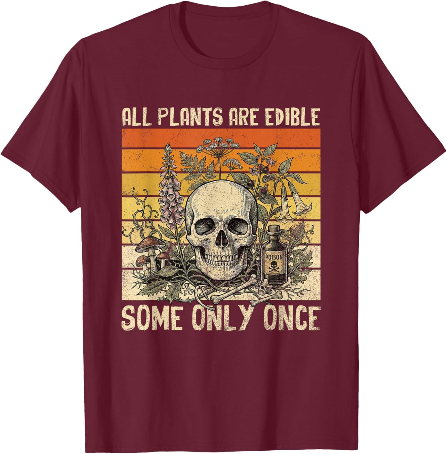 All Plants are Edible Some Only Once Skull Funny Gardening T-Shirt - T-Shirt | Maroon