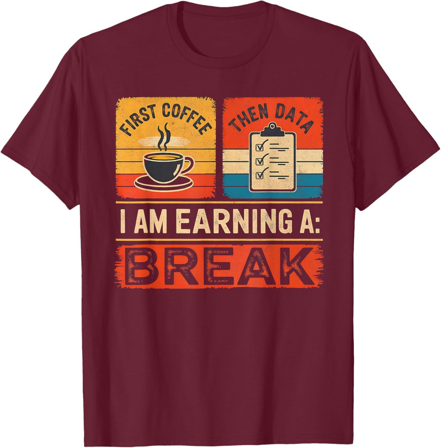 First Coffee Then Data I Am Earning A Break Iep Teacher Sped T-Shirt - T-Shirt | Maroon