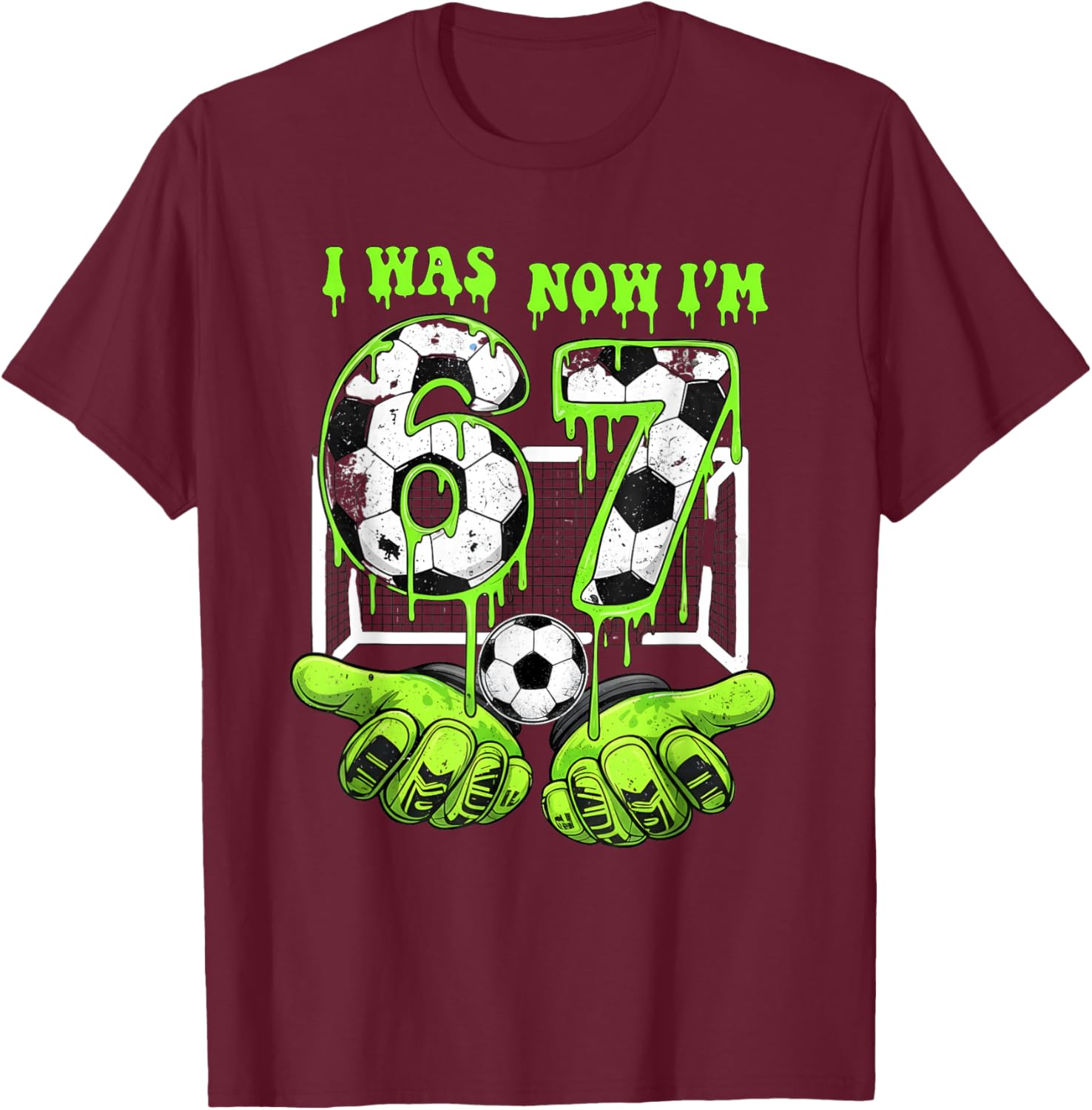 I Was 6 Now I'm 7 Soccer 67 Six Seven Drip Birthday Boy T-Shirt - T-Shirt | Maroon