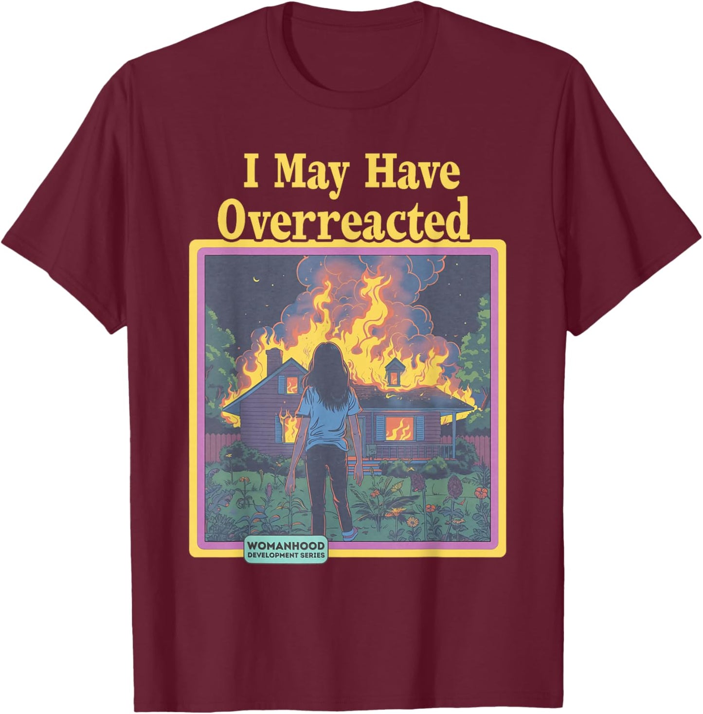 Lustiger Vintage I May Have Overreacted Womanhood Sarcasm Fire T-Shirt - T-Shirt | Maroon