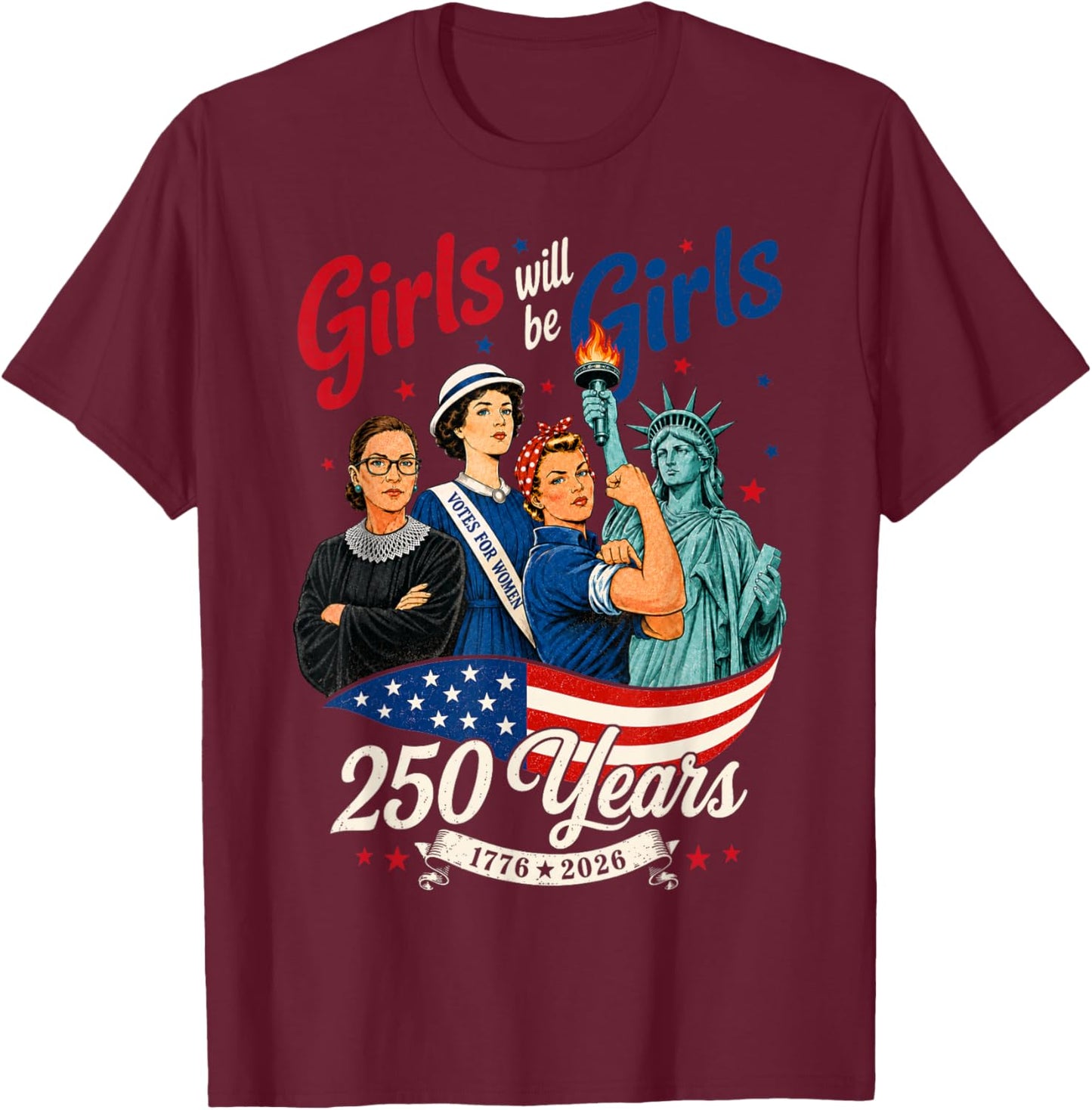 Girl Will Be Girls 250 Years America 4th of July USA Women T-Shirt - T-Shirt | Maroon