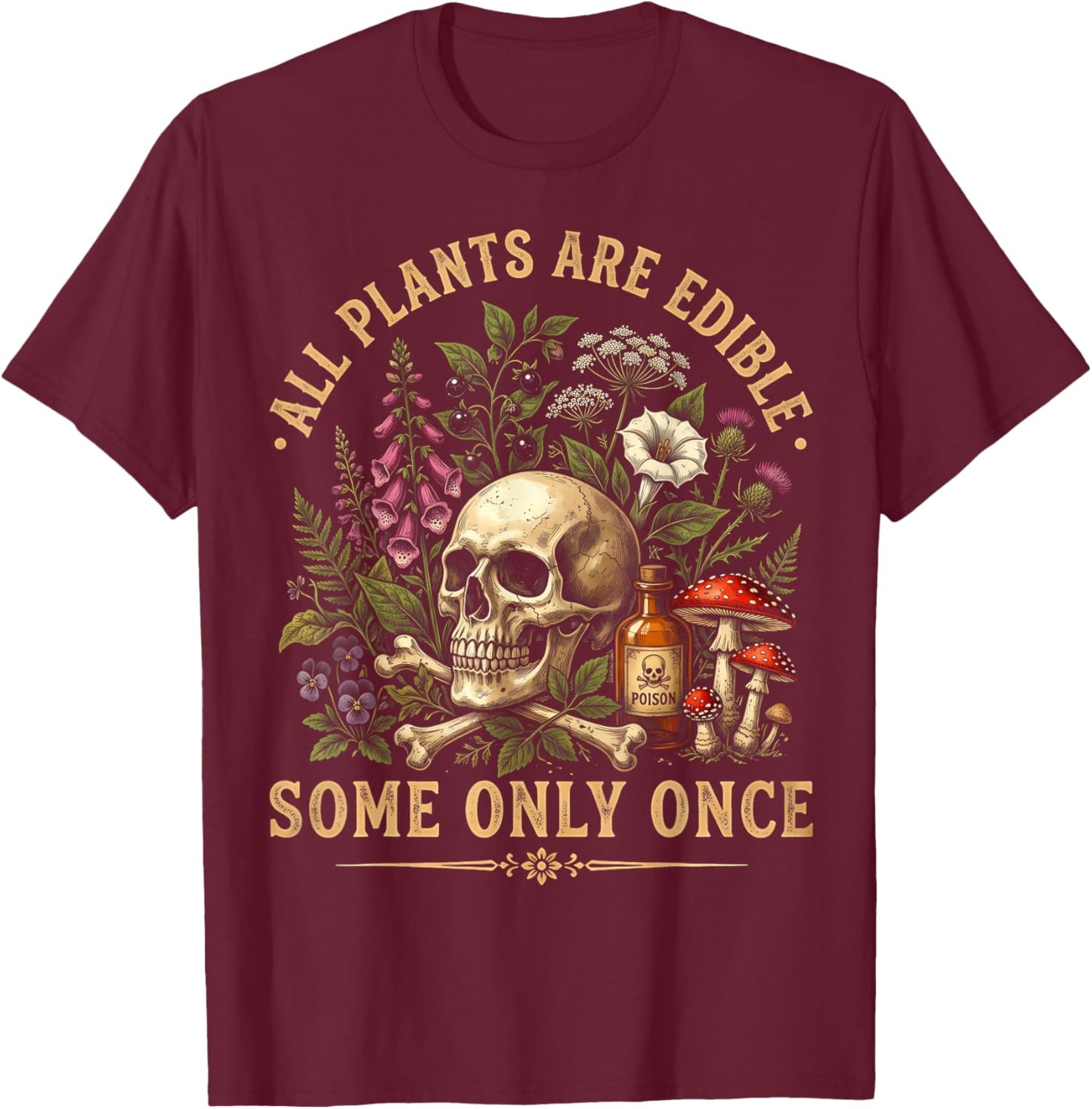 All Plants are Edible Some Only Once Funny Men Women T-Shirt - T-Shirt | Maroon