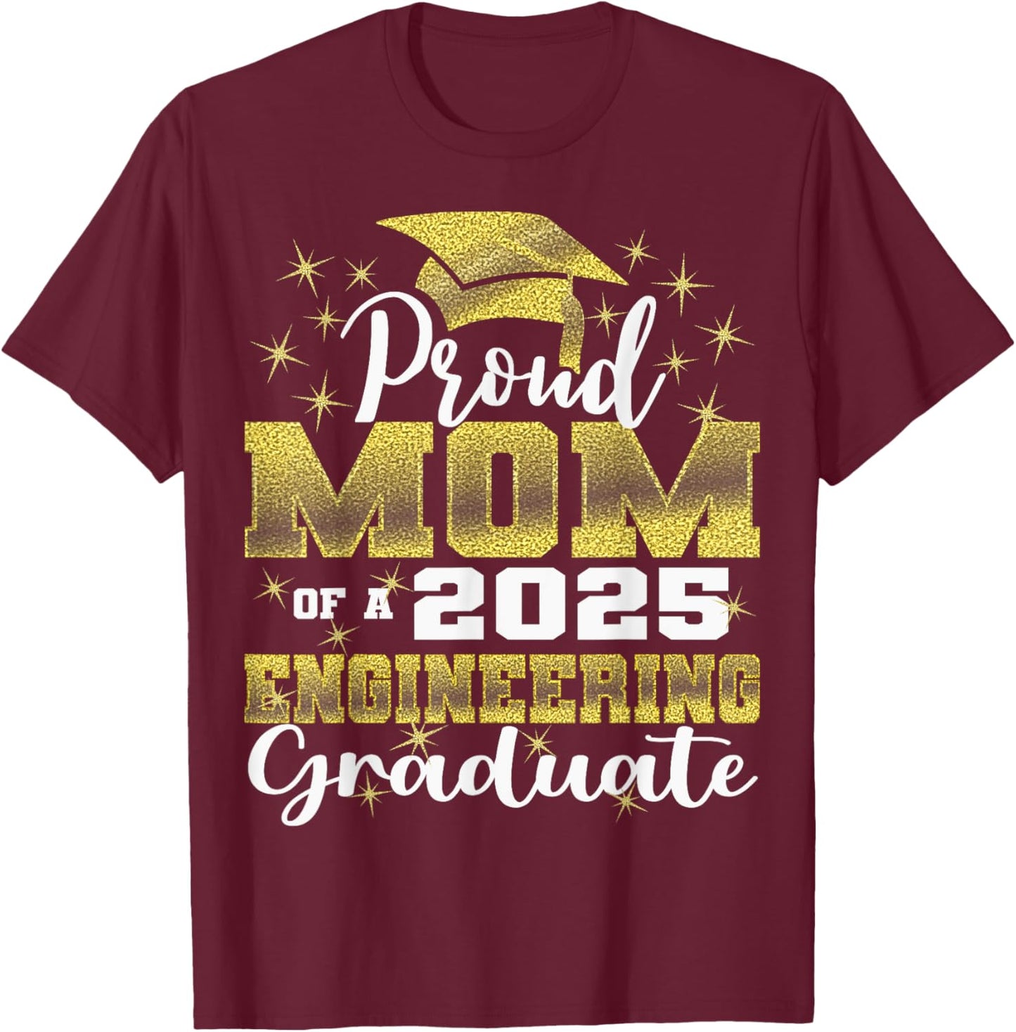 Super Proud Mom of 2025 Engineering Graduate Family T-Shirt - T-Shirt | Maroon