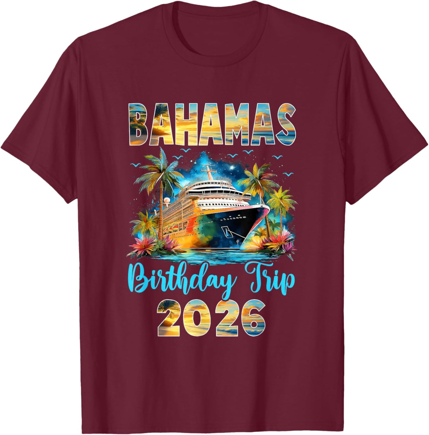 Bahamas Birthday Trip 2026 Family Birthday Cruise Vacation T-Shirt - T-Shirt | Maroon