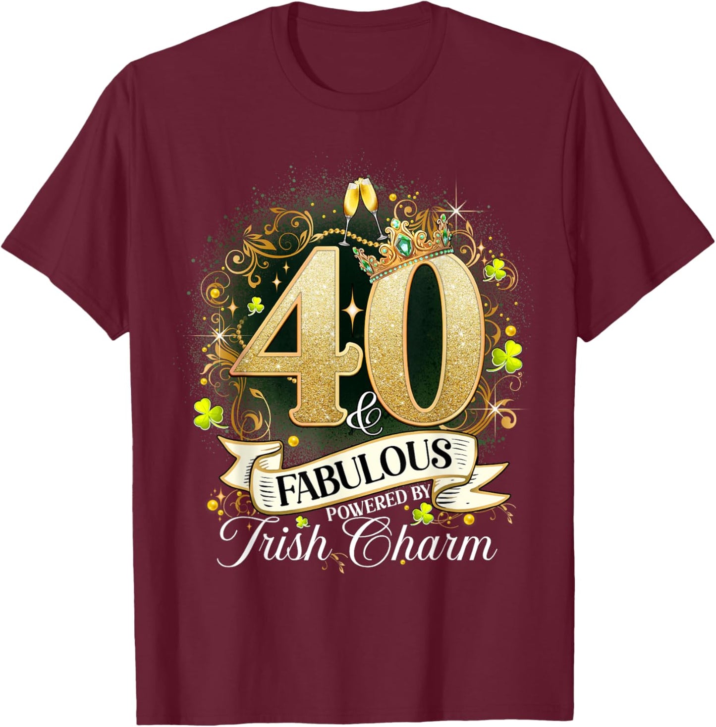 40 And Fabulous St. Patrick’s Day 40th Birthday Shenanigans T-Shirt - T-Shirt | Maroon