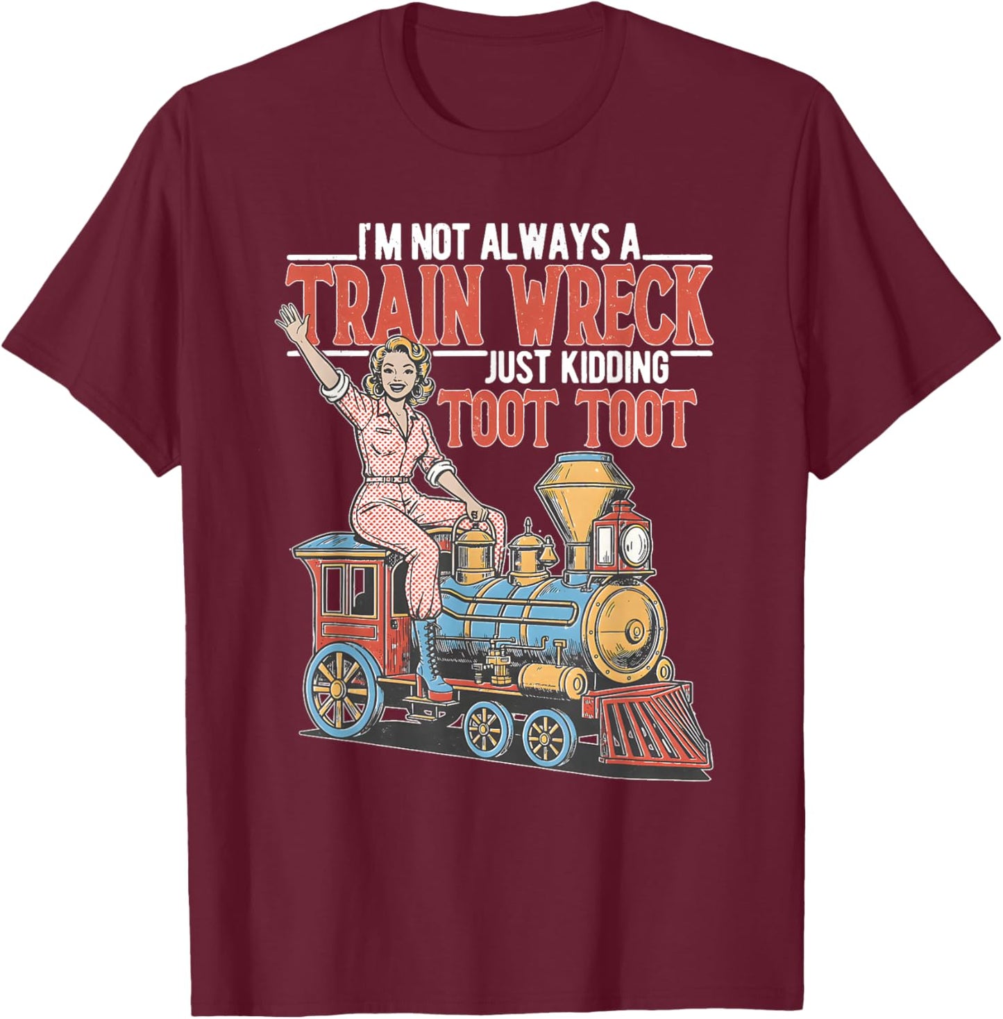 I'm Not Always A Train Wreck TootToot Mental Health Humor T-Shirt - T-Shirt | Maroon