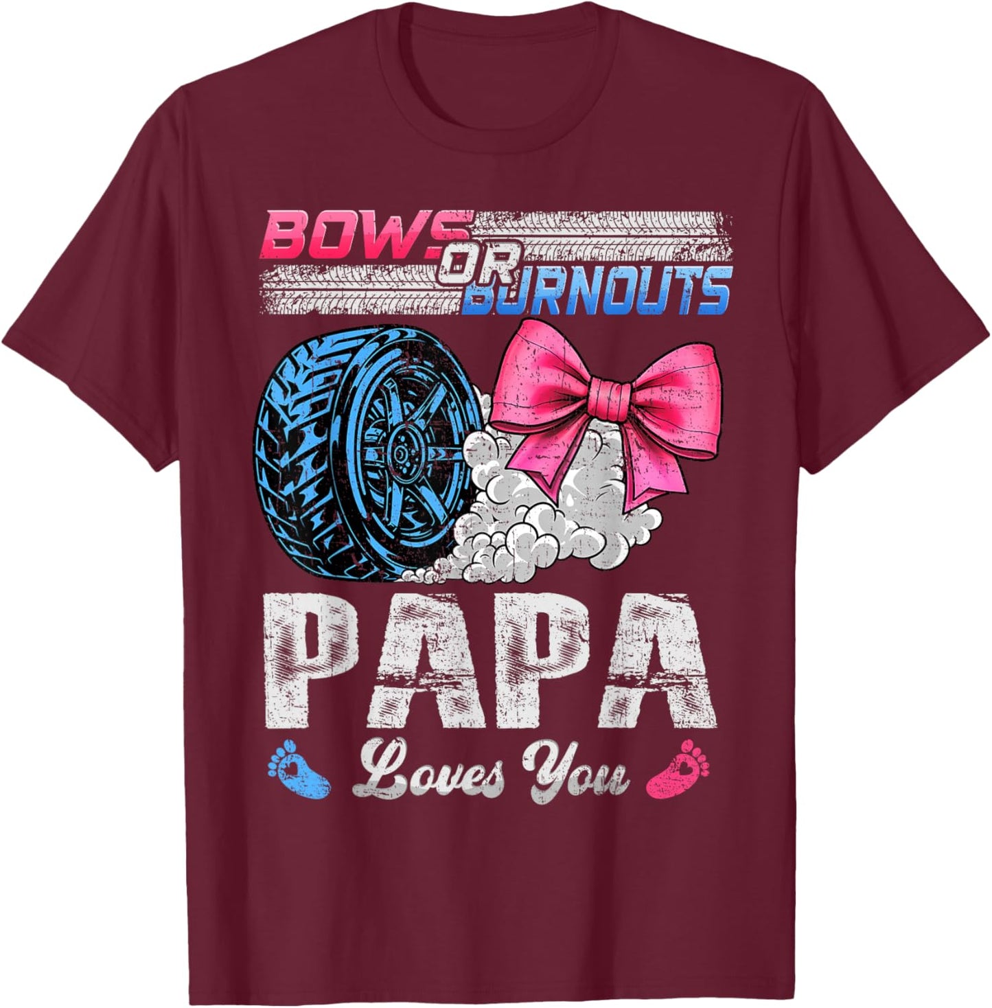 Burnouts Or Bows Your Papa Loves You Gender Reveal T-Shirt - T-Shirt | Maroon