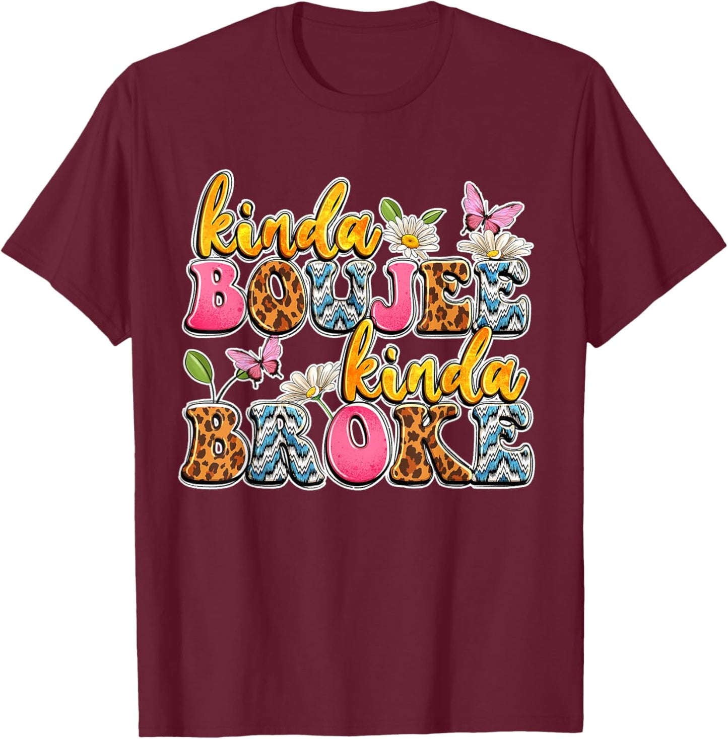 Leopard Kinda Boujee Kinda Broke Sunflowers Western Boujee T-Shirt - T-Shirt | Maroon