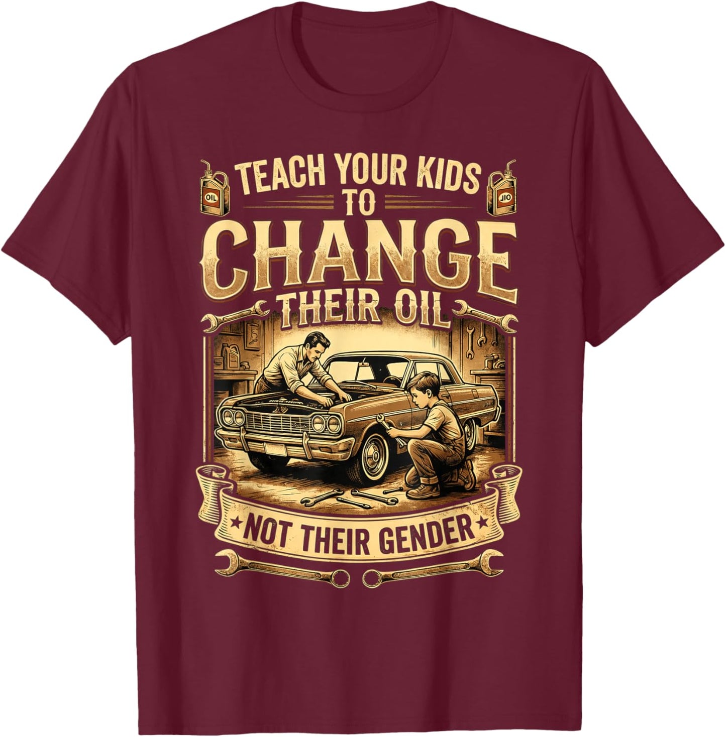 Teach Your Kids to Change Their Oil Not Their Gender T-Shirt - T-Shirt | Maroon