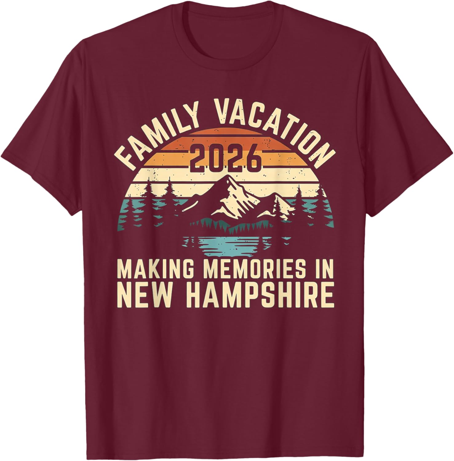 Family Vacation 2026 Making Memories in New Hampshire Summer T-Shirt - T-Shirt | Maroon
