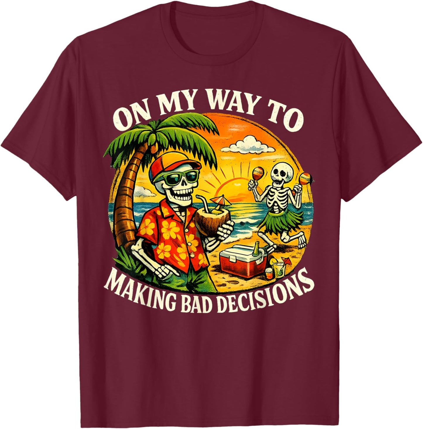 On My Way to Making Bad Decisions Funny Skeleton Beach T-Shirt - T-Shirt | Maroon