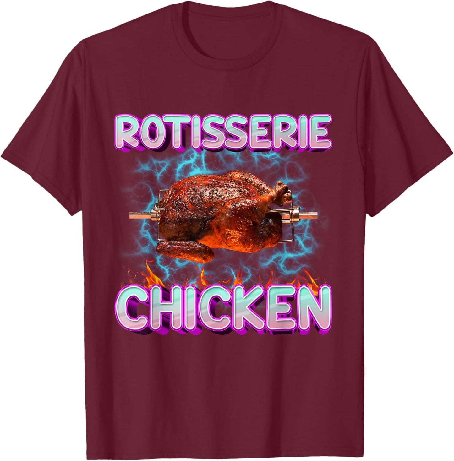 Rotisserie Chicken Funny Food Meme Unhinged Weird Foodie Odd T-Shirt - T-Shirt | Maroon