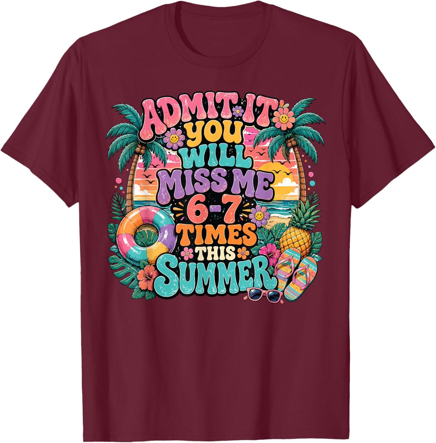 Admit It You'll Miss Me 6-7 Times This Summer Teacher Groovy T-Shirt - T-Shirt | Maroon