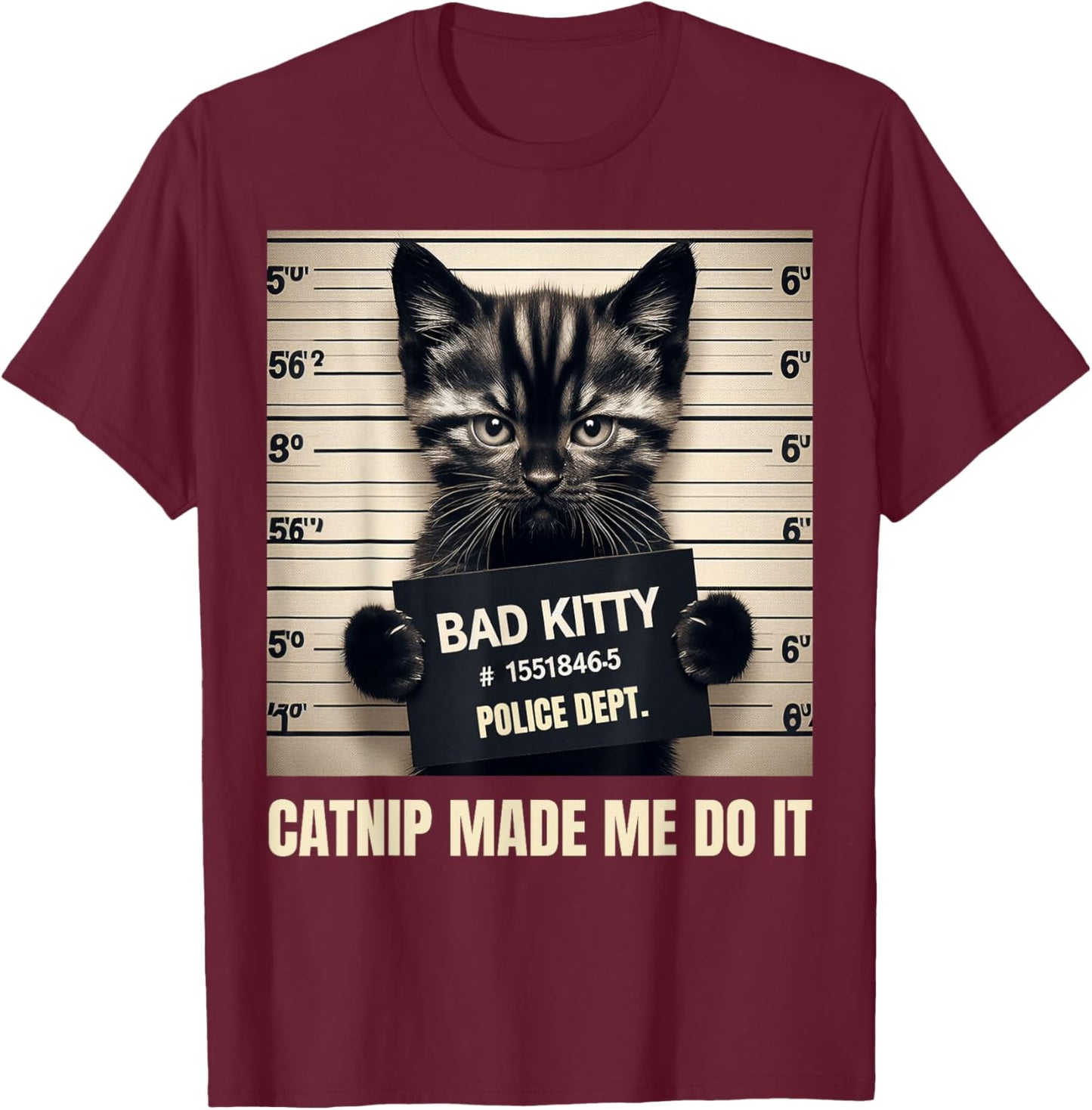 Catnip Made Me Do It Bad Kitty Cat Mugshot Men Women Girls Kids T-Shirt - T-Shirt | Maroon