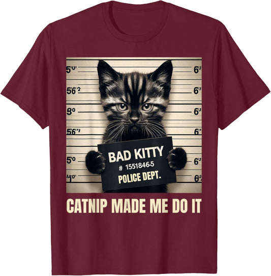 Catnip Made Me Do It Bad Kitty Cat Mugshot Men Women Girls Kids T-Shirt - T-Shirt | Maroon