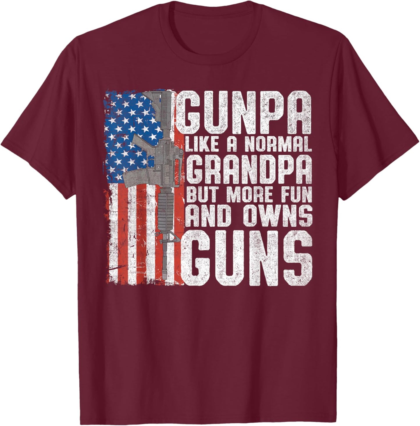 Gunpa Like A Normal Grandpa Fun And Owns Guns Funny T-Shirt - T-Shirt | Maroon