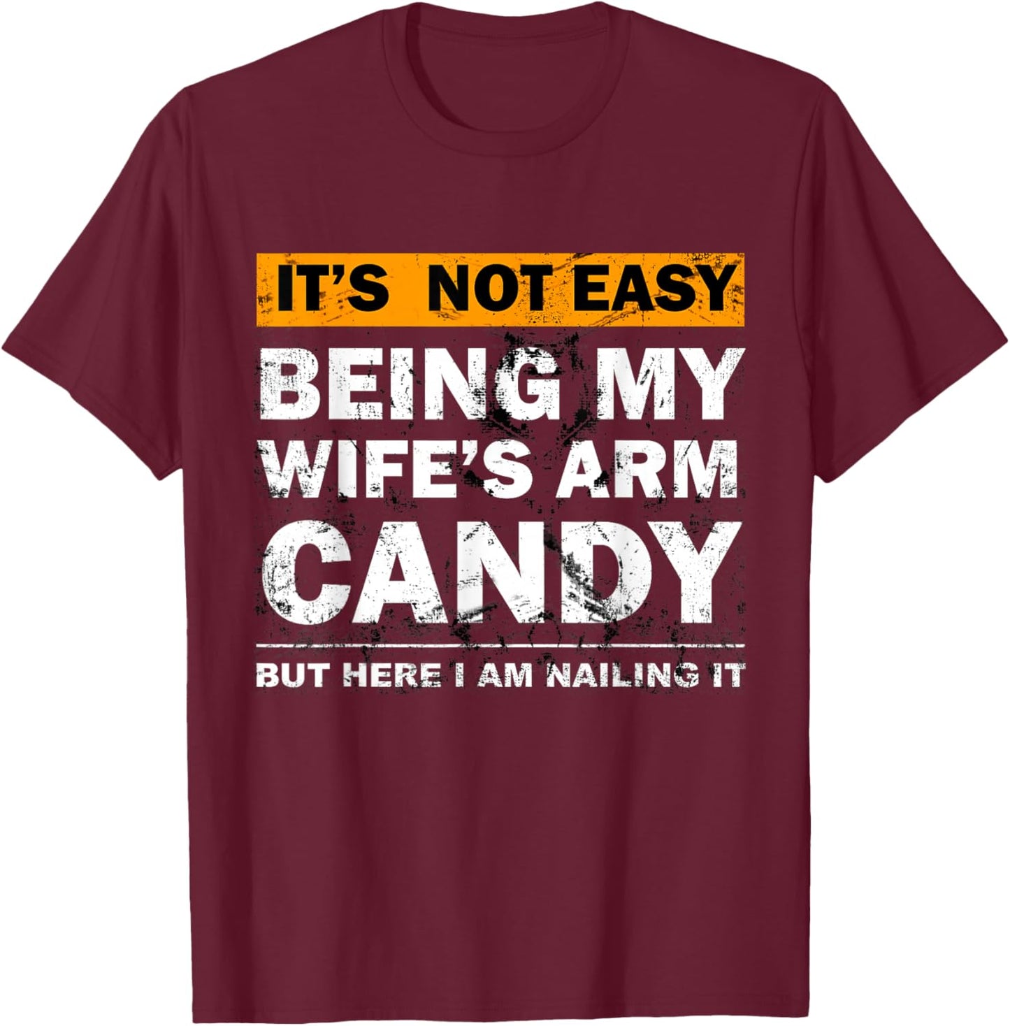 Wife's Arm Candy Nailing It Funny Husband Sarcastic T-Shirt - T-Shirt | Maroon