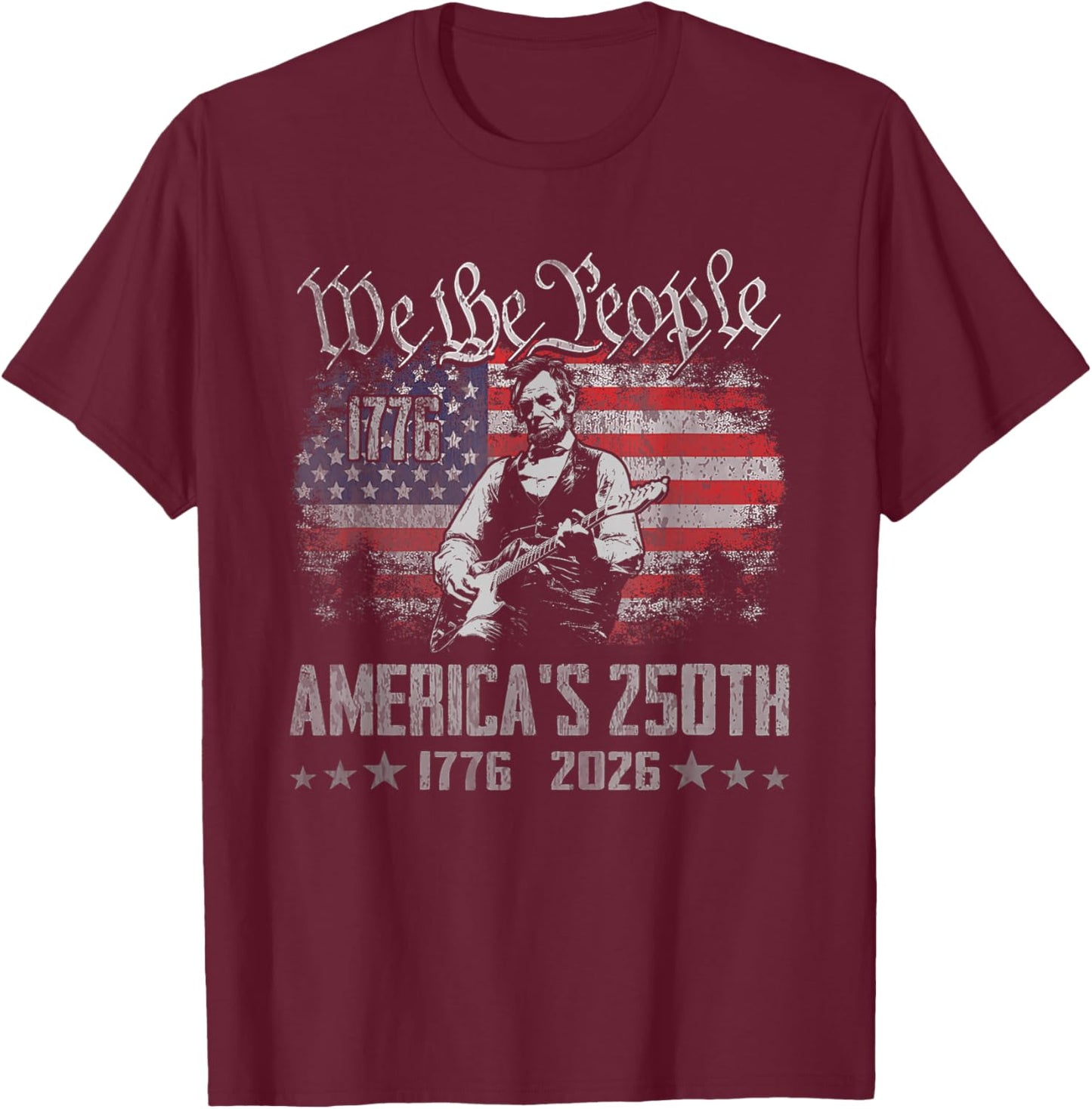 Abraham Lincoln Playing Guitar 4th July 250th Anniversary T-Shirt - T-Shirt | Maroon