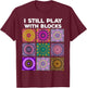 I Still Play With Blocks Quilt Funny Quilting Quilter Sewer T-Shirt - T-Shirt | Maroon