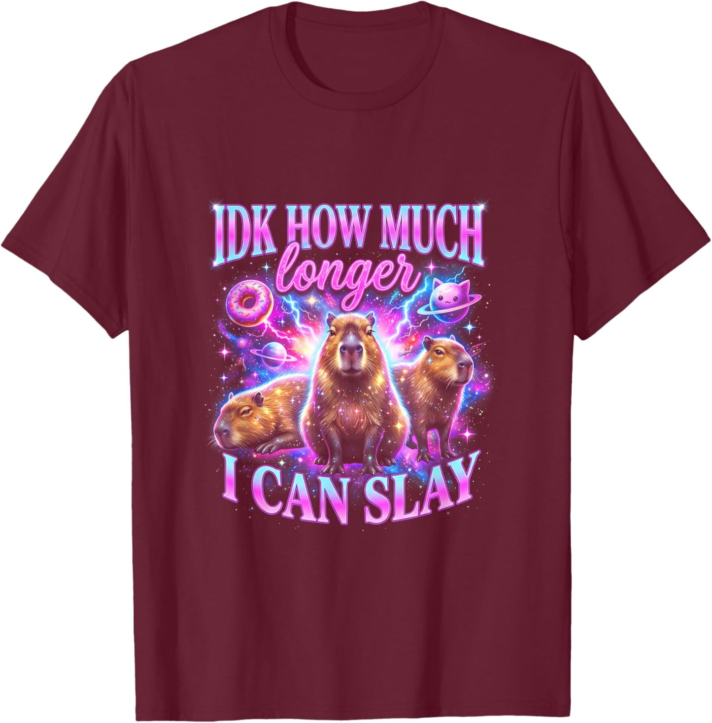 IDK How Much Longer I Can Slay Space Capybara Galaxy T-Shirt - T-Shirt | Maroon
