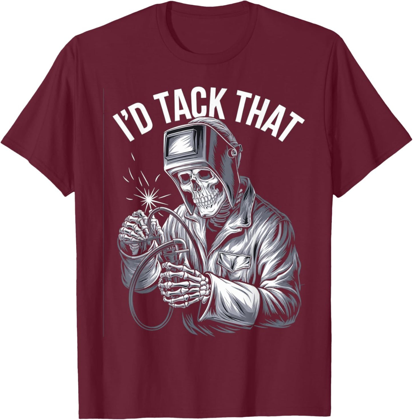 I'd Tack That Funny Skeleton Welder Halloween Welding Pun T-Shirt - T-Shirt | Maroon