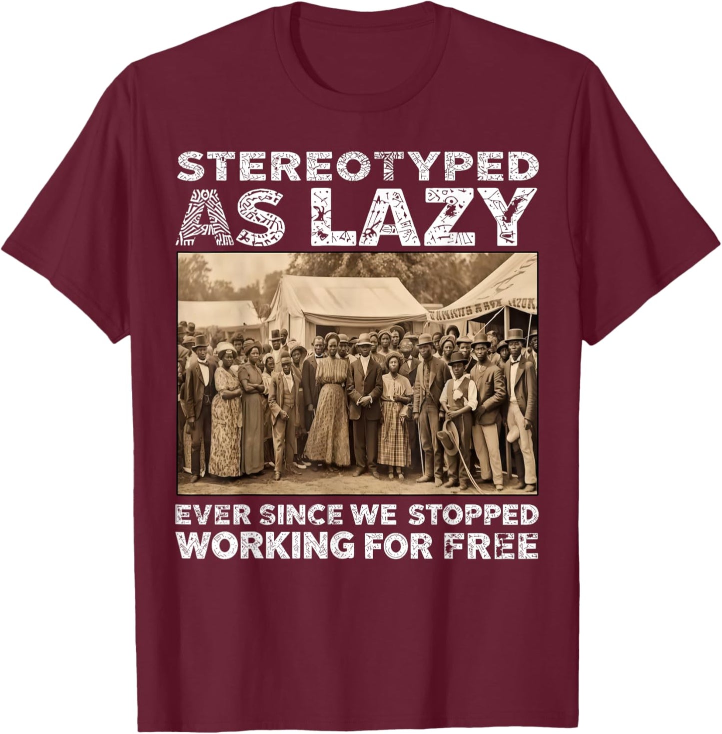 Stereotyped As Lazy Black History Month African Men Women T-Shirt - T-Shirt | Maroon