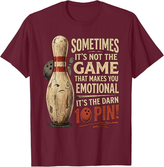 Sometimes Not Game Makes You Emotional Funny Ten Pin Bowling T-Shirt - T-Shirt | Maroon