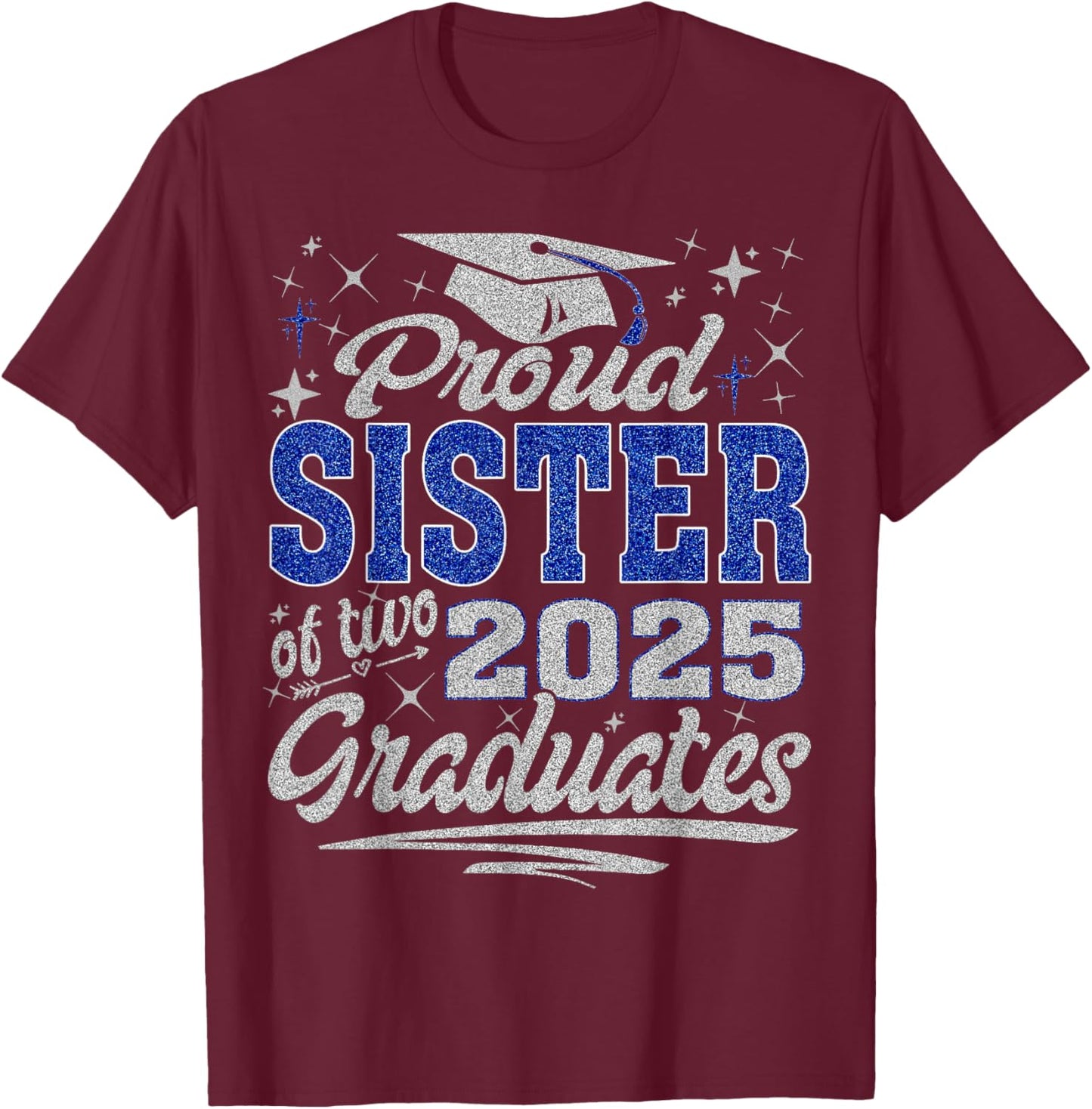 Proud Sister of two class of 2025 graduates twins graduation T-Shirt - T-Shirt | Maroon