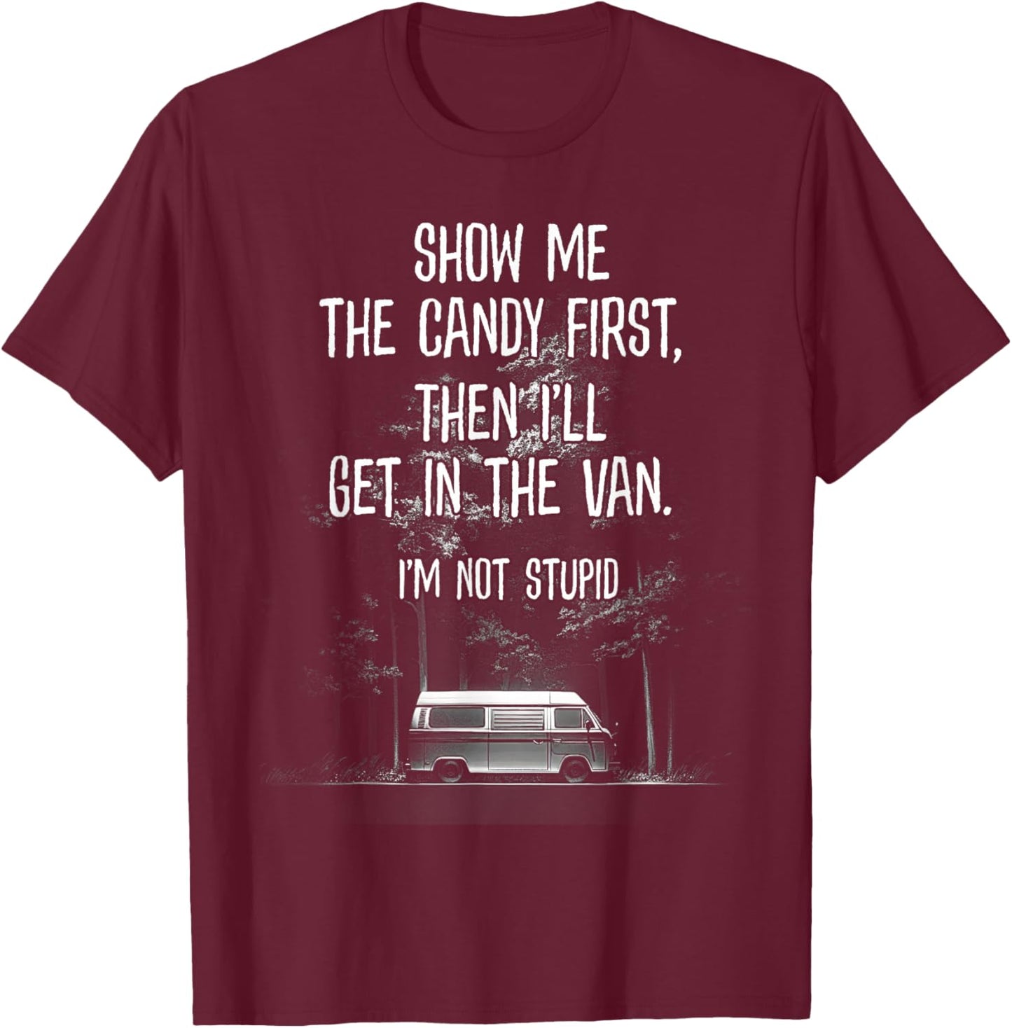 Stupid Creepy Van Funny Halloween Design See The Candy First T-Shirt - T-Shirt | Maroon