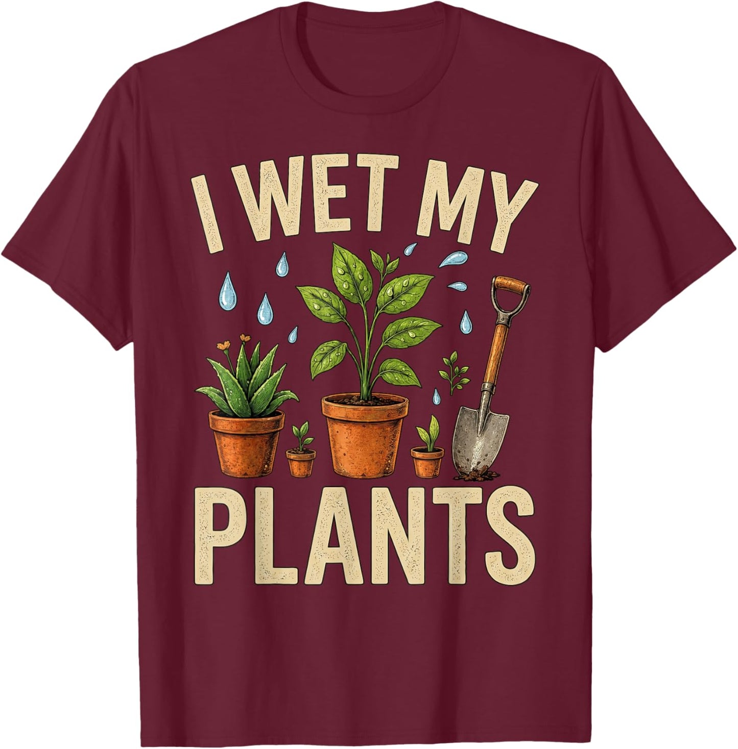Funny Gardening I Wet My Plants Gardener T-Shirt - T-Shirt | Maroon