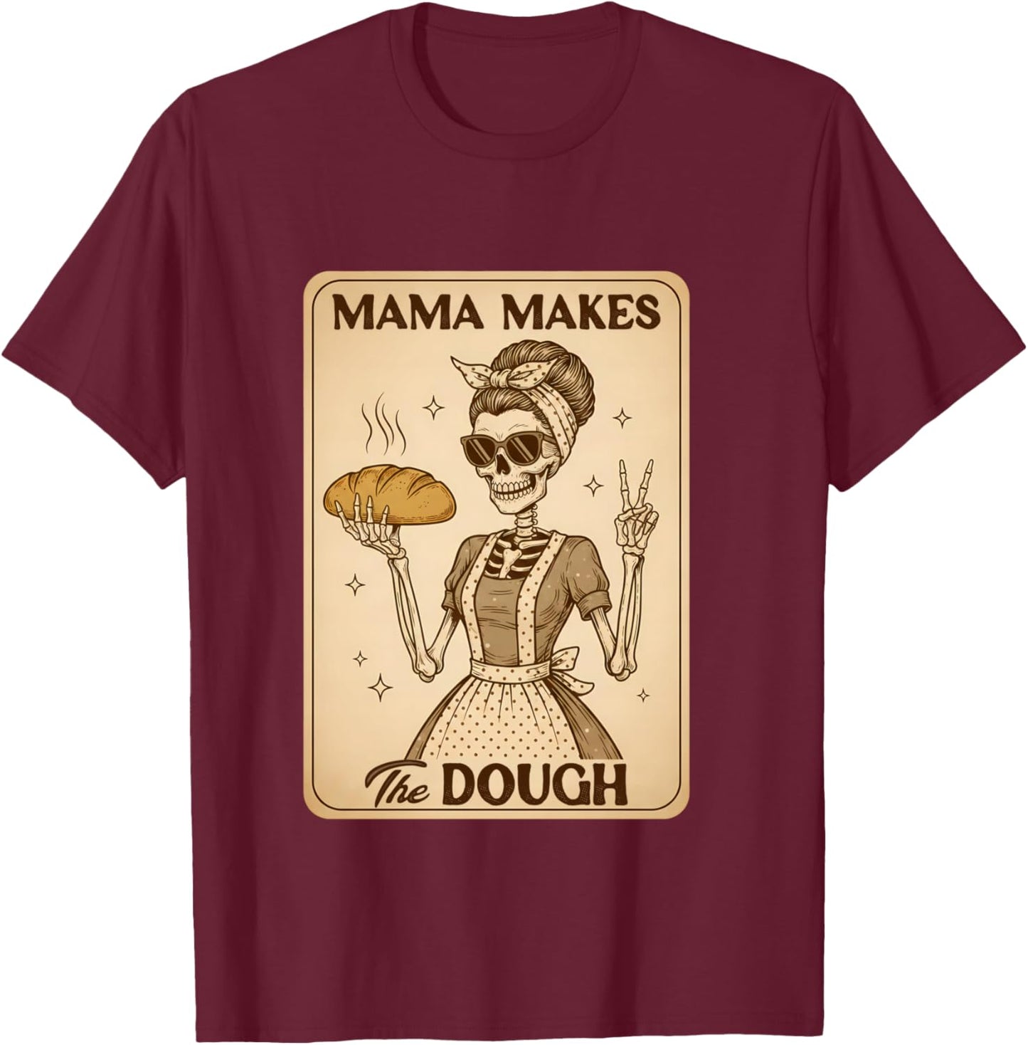 Sourdough Mom Baking Lover Skeleton Mama Makes The Dough T-Shirt - T-Shirt | Maroon