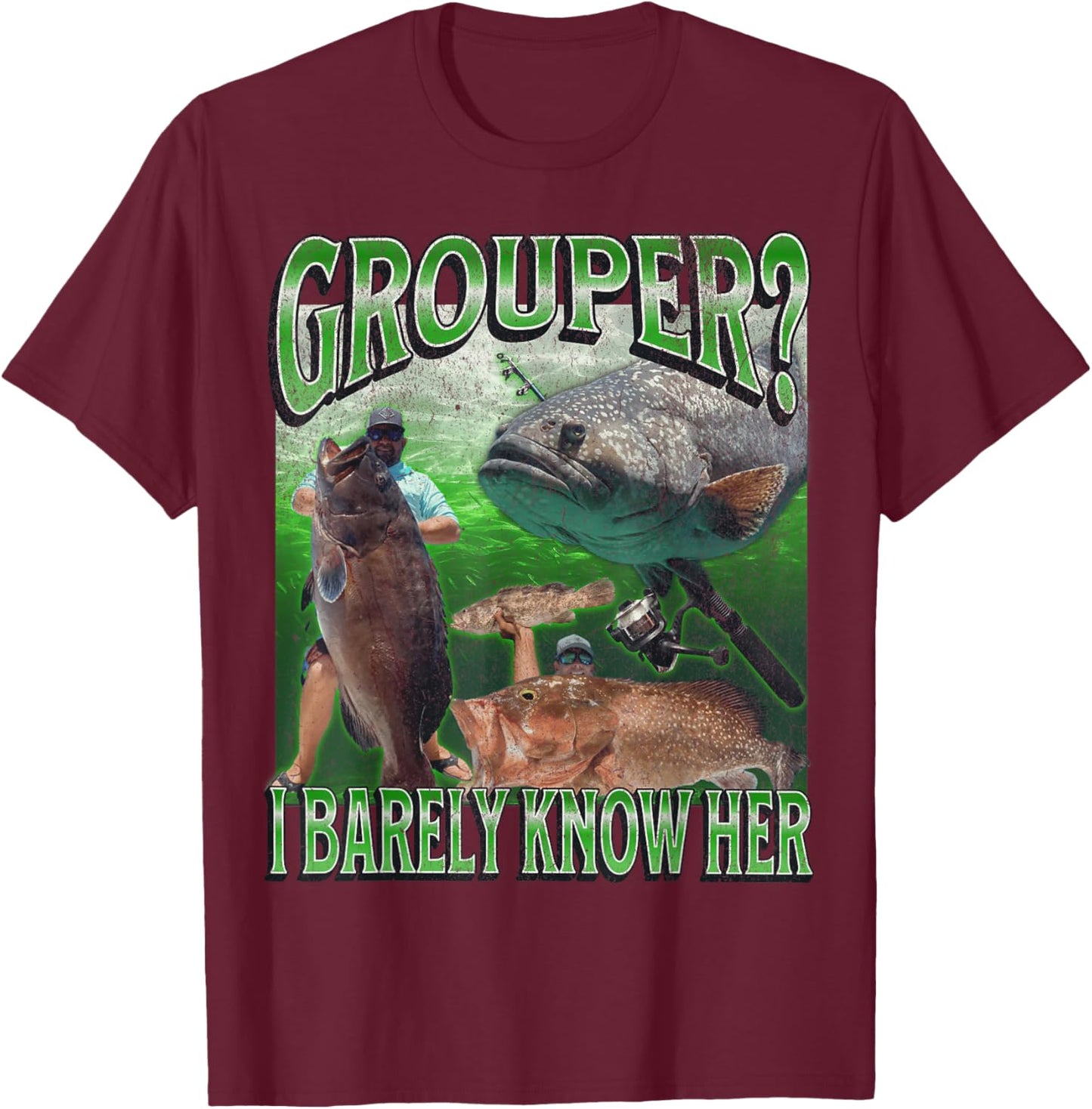 Grouper? I Barely Know Her Funny Fishing Bootleg Graphic T-Shirt - T-Shirt | Maroon