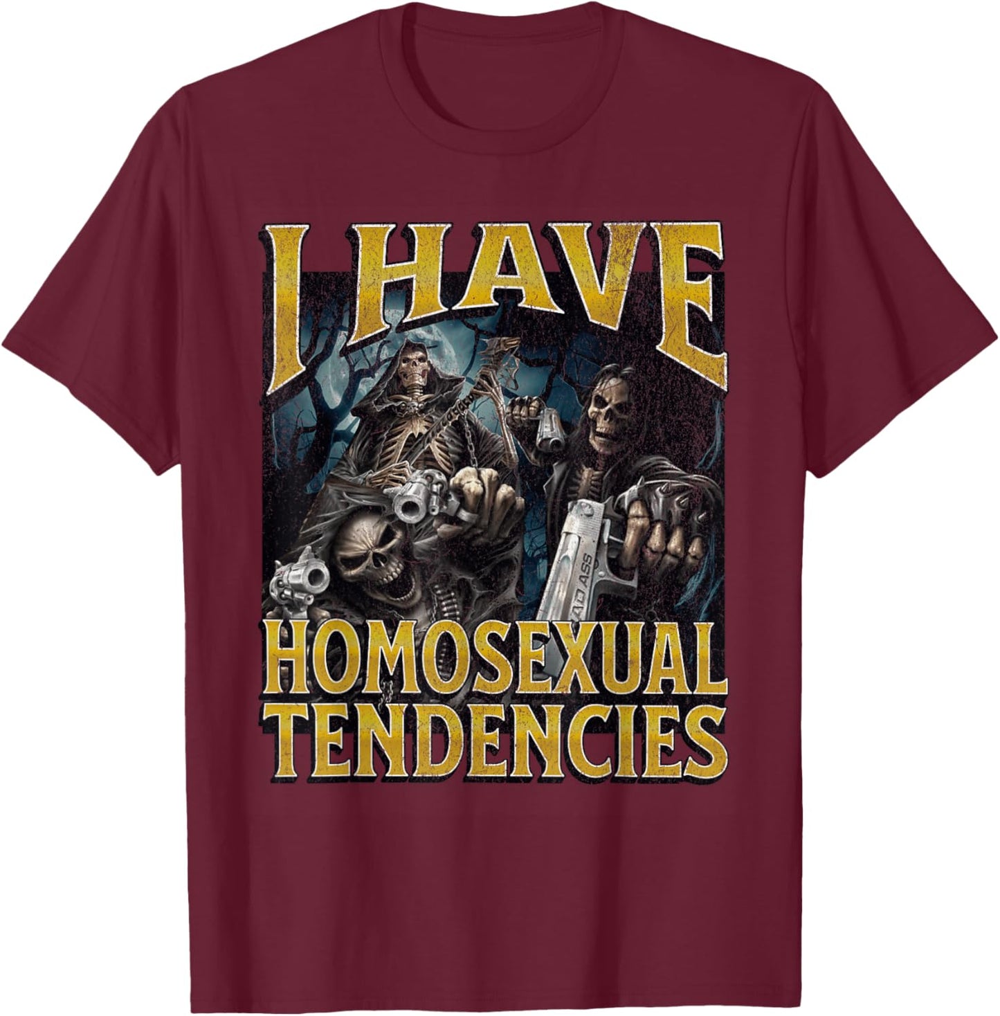 I Have Homosexual Tendencies Funny Hard Skeleton Meme T-Shirt - T-Shirt | Maroon