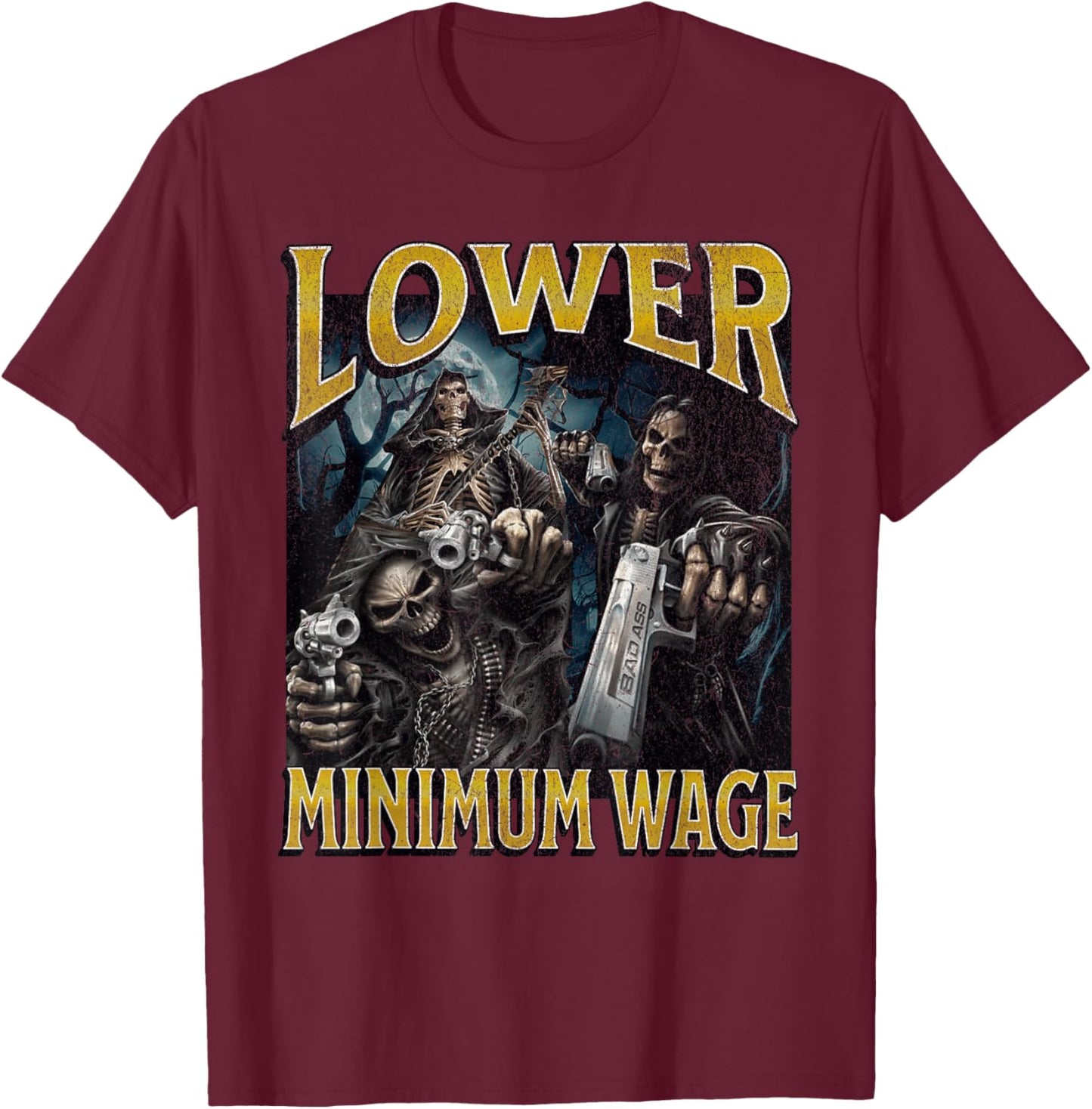Lower Minimum Wage Funny Hard Skeleton Meme Bootleg T-Shirt - T-Shirt | Maroon