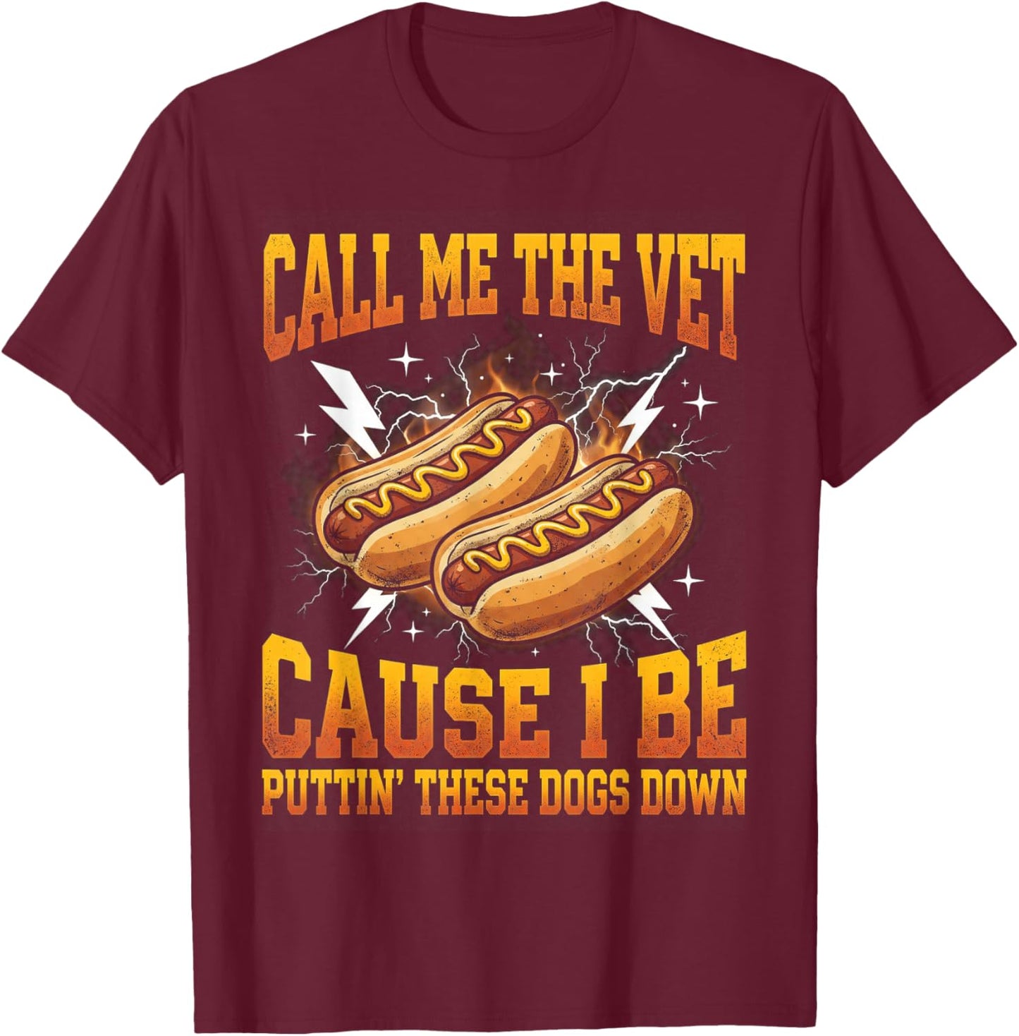 Call Me The Vet Cause I Be Putting These Dogs Down Hot Dog T-Shirt - T-Shirt | Maroon
