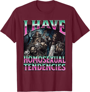 I Have Homosexual Tendencies Funny Hard Skeleton Meme T-Shirt - T-Shirt | Maroon