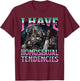 I Have Homosexual Tendencies Funny Hard Skeleton Meme T-Shirt - T-Shirt | Maroon