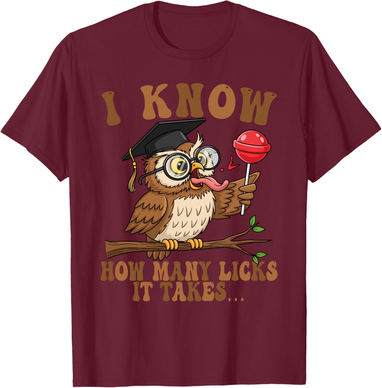 Funny Owl I Know How Many Licks It Takes Lollipop Joke T-Shirt - T-Shirt | Maroon