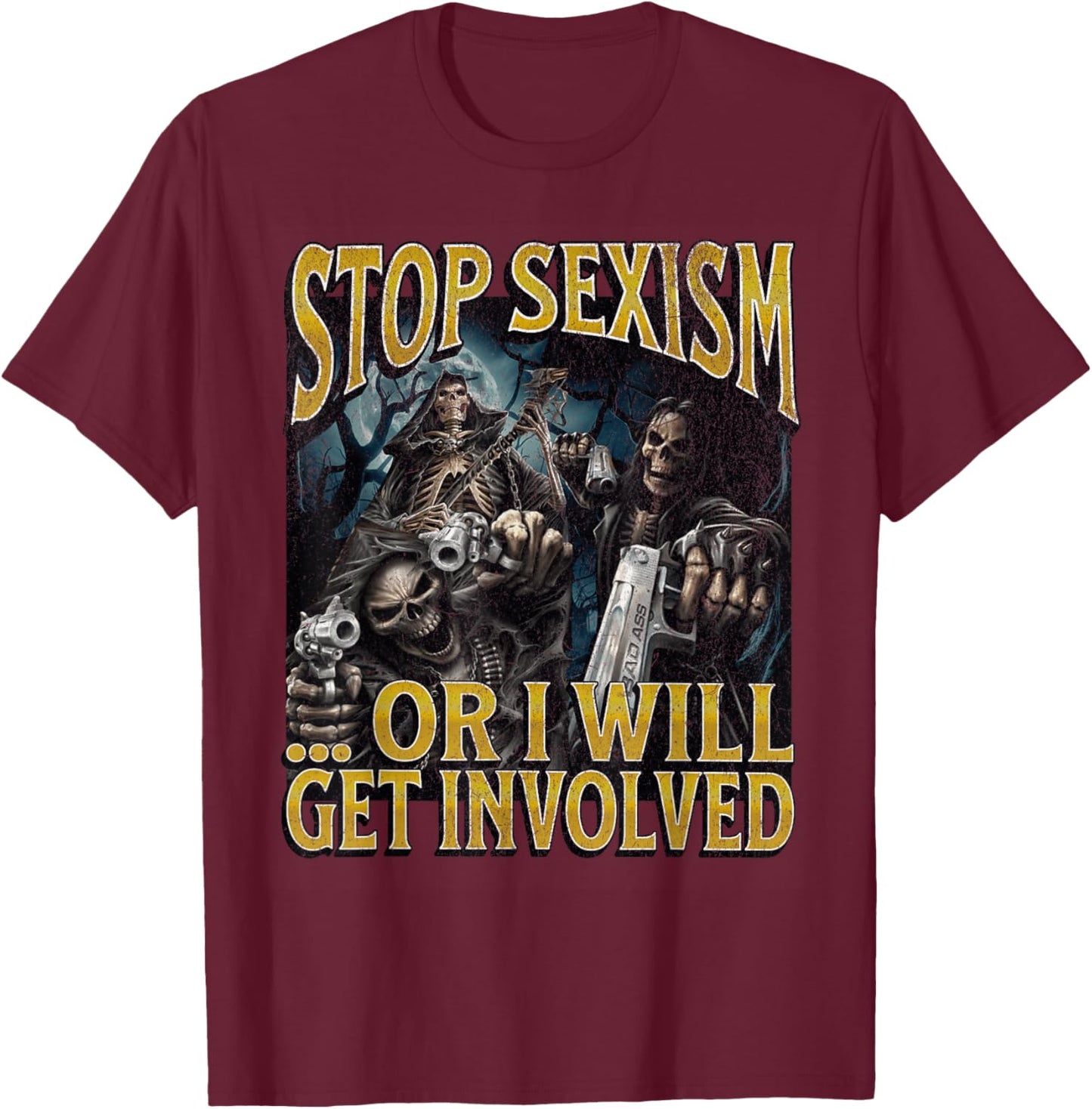 Stop Sexism Or I Get Involved Funny Hard Skeleton Meme T-Shirt - T-Shirt | Maroon