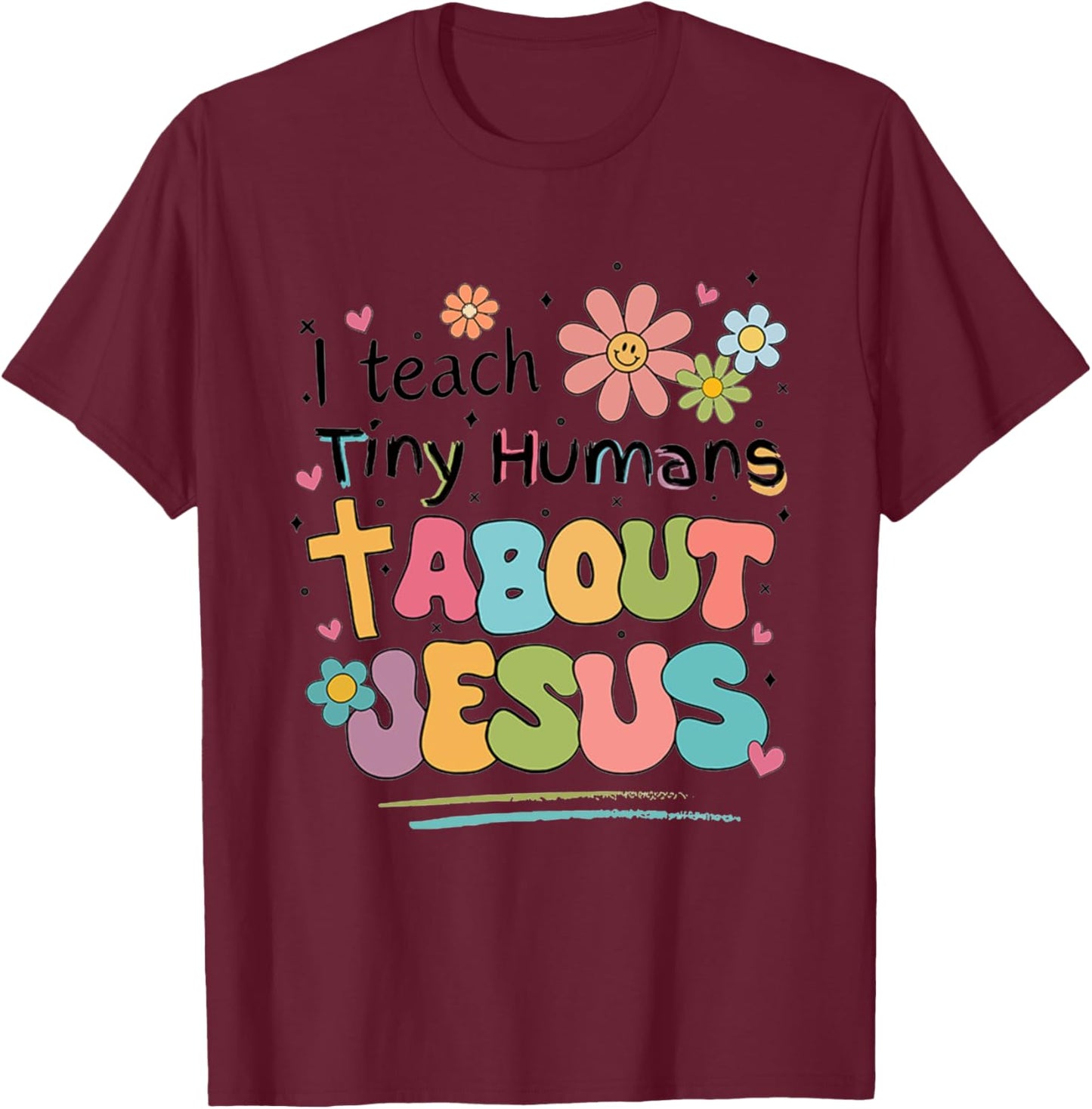 I Teach Tiny Humans About Jesus T-Shirt - T-Shirt | Maroon