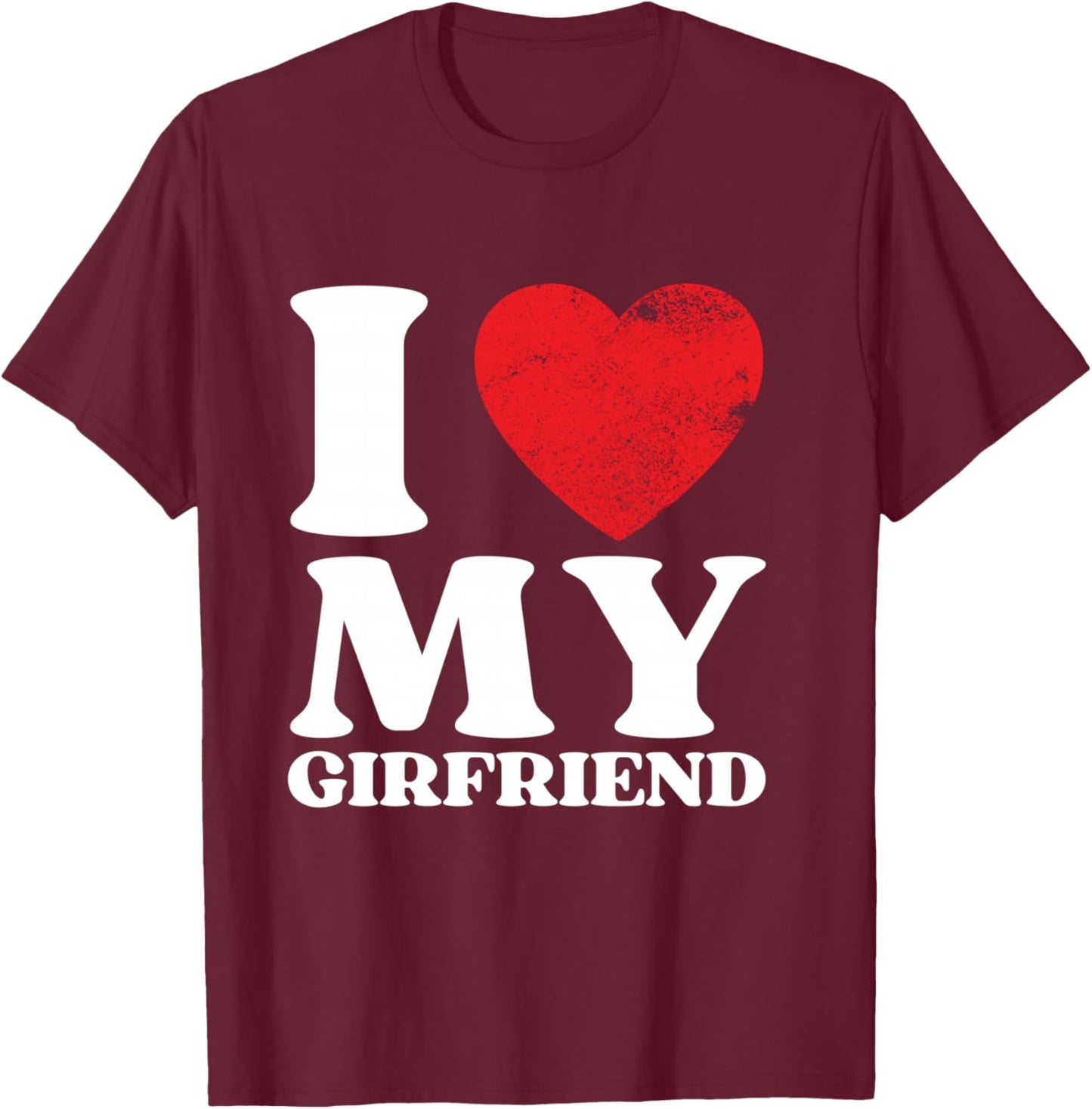 I Love My Girlfriend I Heart My GF Valentine's Day Shirt T-Shirt - T-Shirt | Maroon