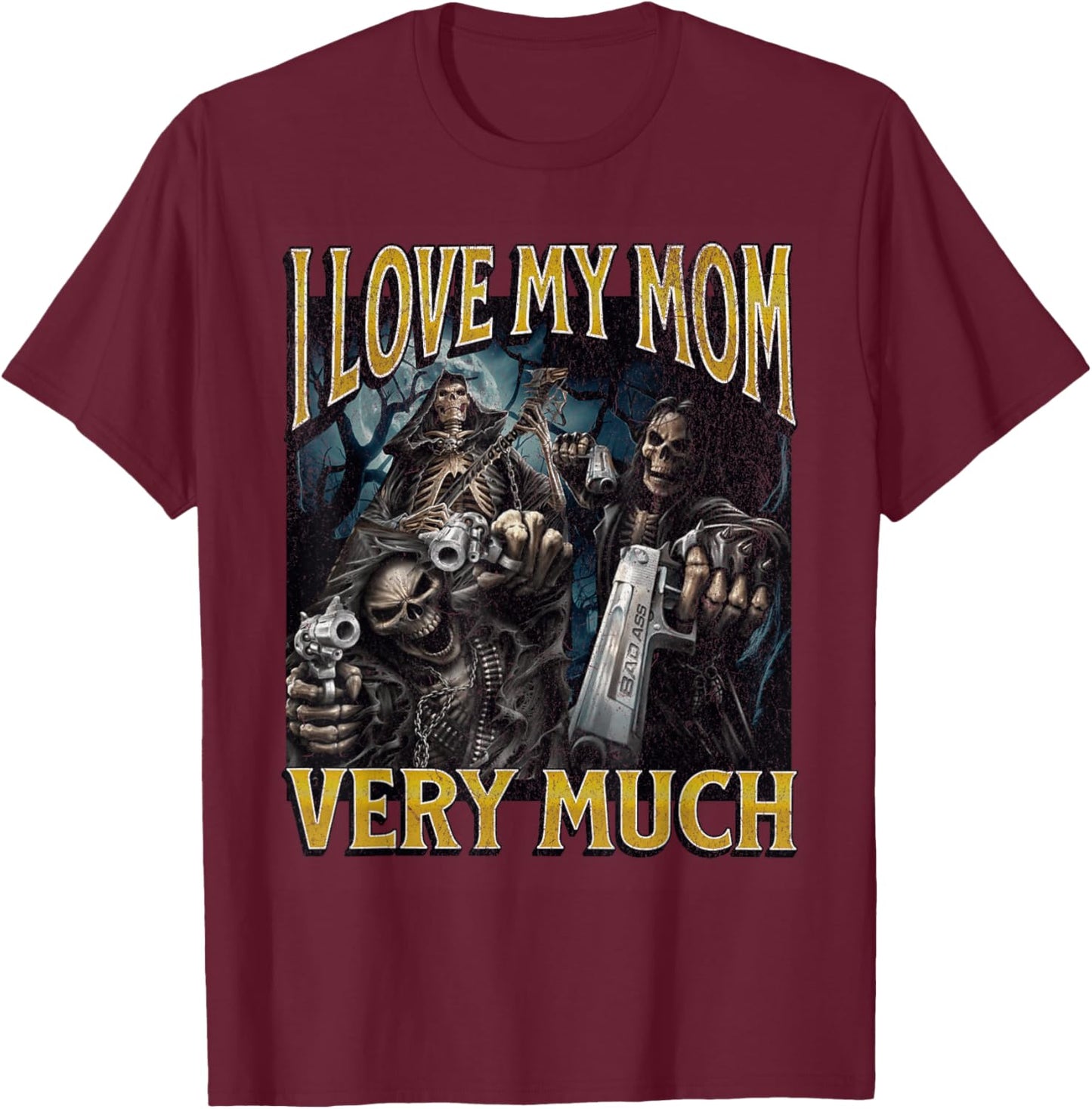 I Love My Mom Very Much Funny Hard Skeleton Meme Bootleg T-Shirt - T-Shirt | Maroon