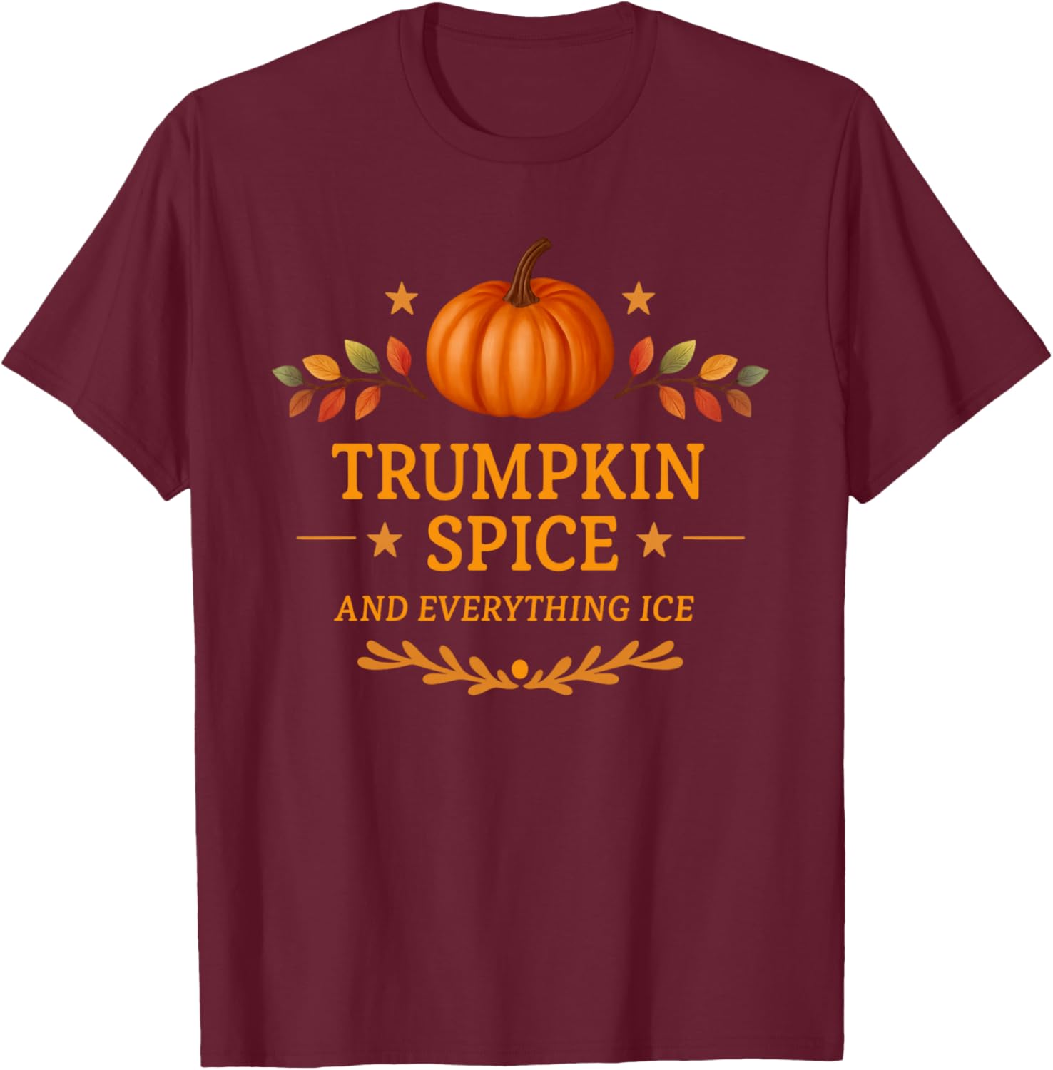 Trumpkin Spice and Everything Ice Fall Autumn Halloween T-Shirt - T-Shirt | Maroon